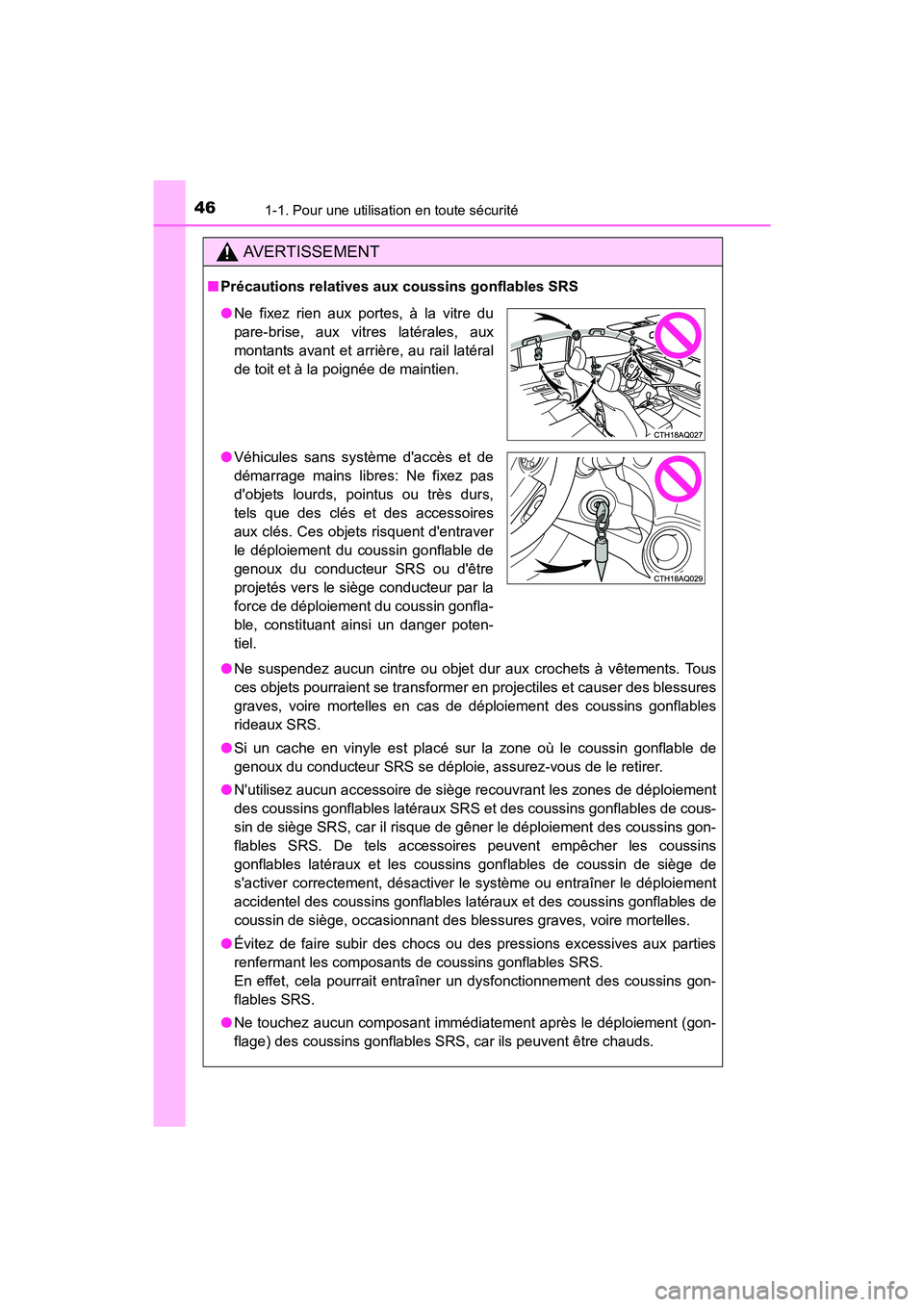 TOYOTA PRIUS C 2016 Manuel du propriétaire (in French) 461-1. Pour une utilisation en toute sécurité
PRIUS c_D (OM52F96D)
AVERTISSEMENT
■Précautions relatives aux coussins gonflables SRS
●Ne suspendez aucun cintre ou objet dur aux crochets à vête TOYOTA PRIUS C 2016 Manuel du propriétaire (in French) 461-1. Pour une utilisation en toute sécurité
PRIUS c_D (OM52F96D)
AVERTISSEMENT
■Précautions relatives aux coussins gonflables SRS
●Ne suspendez aucun cintre ou objet dur aux crochets à vête