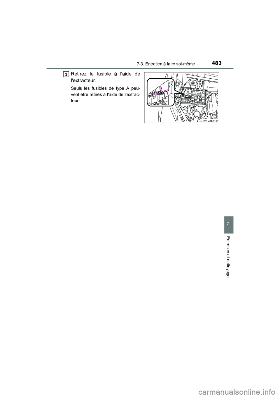 TOYOTA PRIUS C 2016 Manuel du propriétaire (in French) 4837-3. Entretien à faire soi-même
7
Entretien et nettoyage
PRIUS c_D (OM52F96D)
Retirez le fusible à laide de
lextracteur.
Seuls les fusibles de type A peu-
vent être retirés à laide de lex TOYOTA PRIUS C 2016 Manuel du propriétaire (in French) 4837-3. Entretien à faire soi-même
7
Entretien et nettoyage
PRIUS c_D (OM52F96D)
Retirez le fusible à laide de
lextracteur.
Seuls les fusibles de type A peu-
vent être retirés à laide de lex