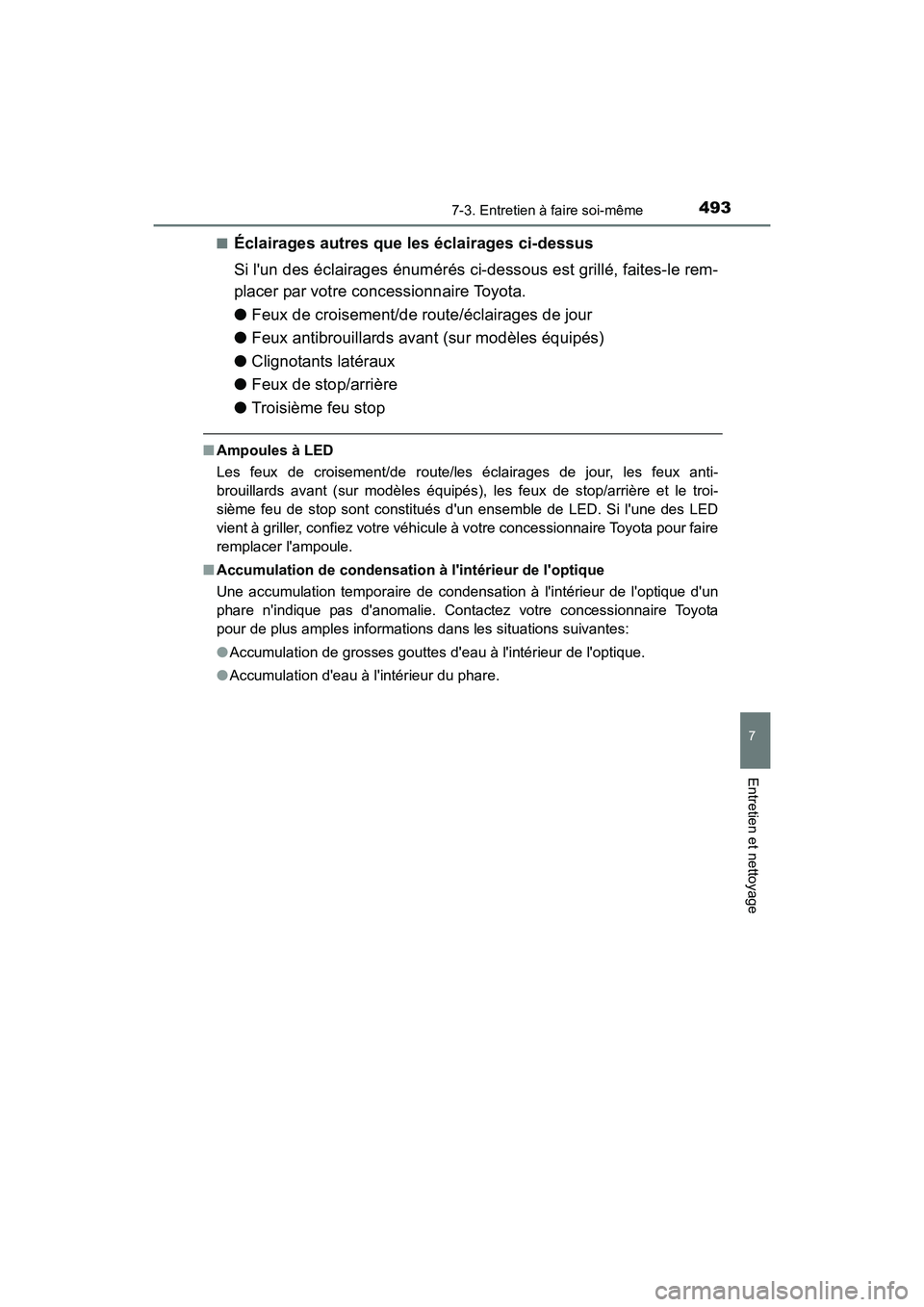 TOYOTA PRIUS C 2016 Manuel du propriétaire (in French) 4937-3. Entretien à faire soi-même
7
Entretien et nettoyage
PRIUS c_D (OM52F96D)■
Éclairages autres que les éclairages ci-dessus
Si lun des éclairages énumérés ci-dessous est grillé, faite TOYOTA PRIUS C 2016 Manuel du propriétaire (in French) 4937-3. Entretien à faire soi-même
7
Entretien et nettoyage
PRIUS c_D (OM52F96D)■
Éclairages autres que les éclairages ci-dessus
Si lun des éclairages énumérés ci-dessous est grillé, faite