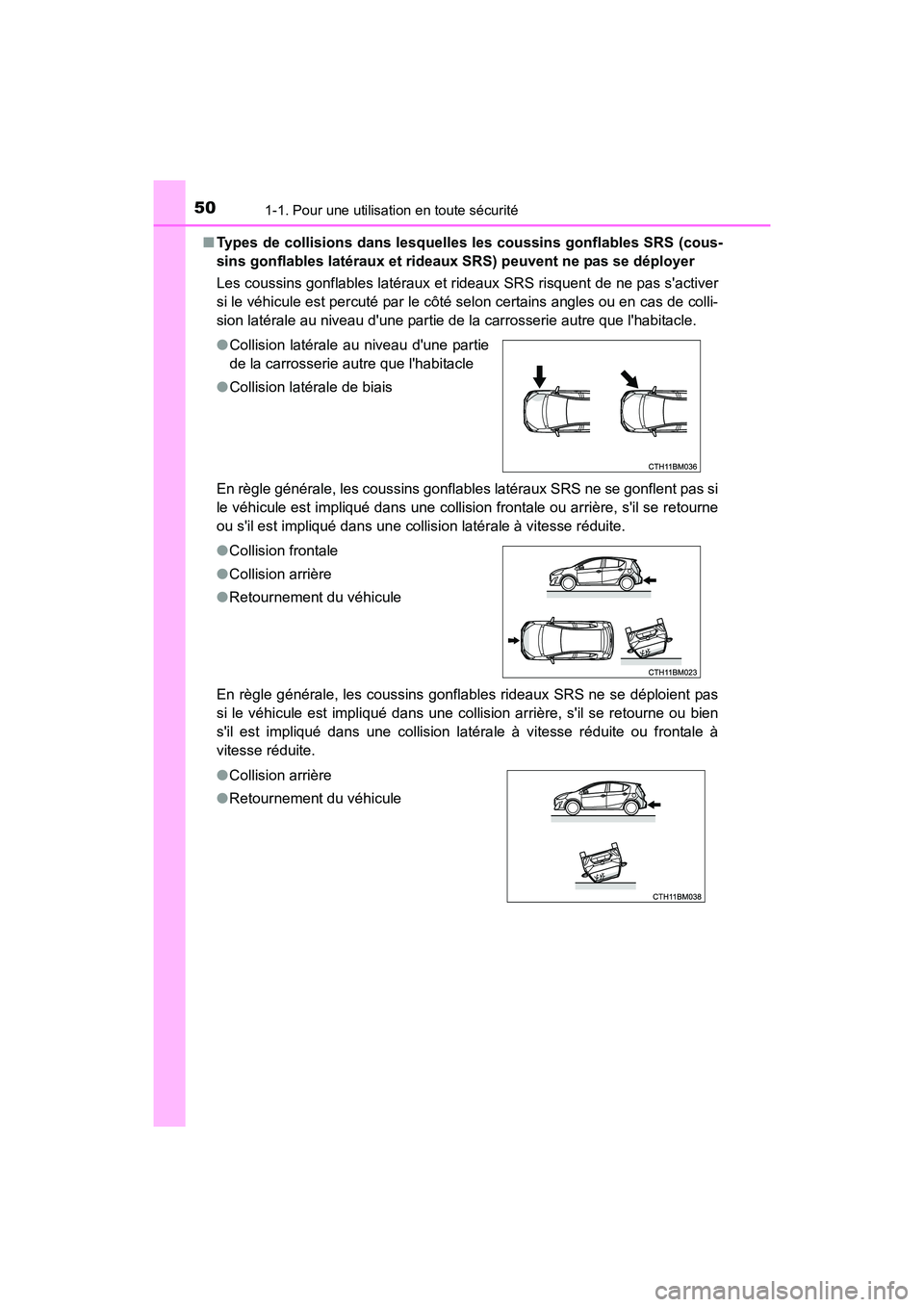 TOYOTA PRIUS C 2016 Manuel du propriétaire (in French) 501-1. Pour une utilisation en toute sécurité
PRIUS c_D (OM52F96D)■
Types de collisions dans lesquelles les coussins gonflables SRS (cous-
sins gonflables latéraux et rideaux SRS) peuvent ne pas TOYOTA PRIUS C 2016 Manuel du propriétaire (in French) 501-1. Pour une utilisation en toute sécurité
PRIUS c_D (OM52F96D)■
Types de collisions dans lesquelles les coussins gonflables SRS (cous-
sins gonflables latéraux et rideaux SRS) peuvent ne pas