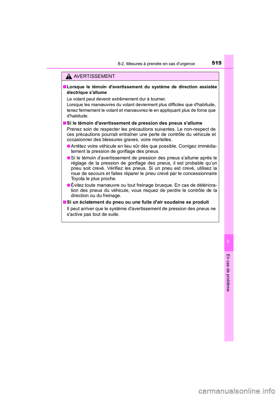 TOYOTA PRIUS C 2016 Manuel du propriétaire (in French) 5158-2. Mesures à prendre en cas durgence
8
En cas de problème
PRIUS c_D (OM52F96D)
AVERTISSEMENT
■Lorsque le témoin davertissement du système de direction assistée
électrique sallume
Le vo TOYOTA PRIUS C 2016 Manuel du propriétaire (in French) 5158-2. Mesures à prendre en cas durgence
8
En cas de problème
PRIUS c_D (OM52F96D)
AVERTISSEMENT
■Lorsque le témoin davertissement du système de direction assistée
électrique sallume
Le vo
