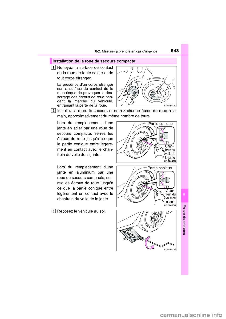 TOYOTA PRIUS C 2016 Manuel du propriétaire (in French) 5438-2. Mesures à prendre en cas durgence
8
En cas de problème
PRIUS c_D (OM52F96D)
Nettoyez la surface de contact
de la roue de toute saleté et de
tout corps étranger.
La présence dun corps é TOYOTA PRIUS C 2016 Manuel du propriétaire (in French) 5438-2. Mesures à prendre en cas durgence
8
En cas de problème
PRIUS c_D (OM52F96D)
Nettoyez la surface de contact
de la roue de toute saleté et de
tout corps étranger.
La présence dun corps é