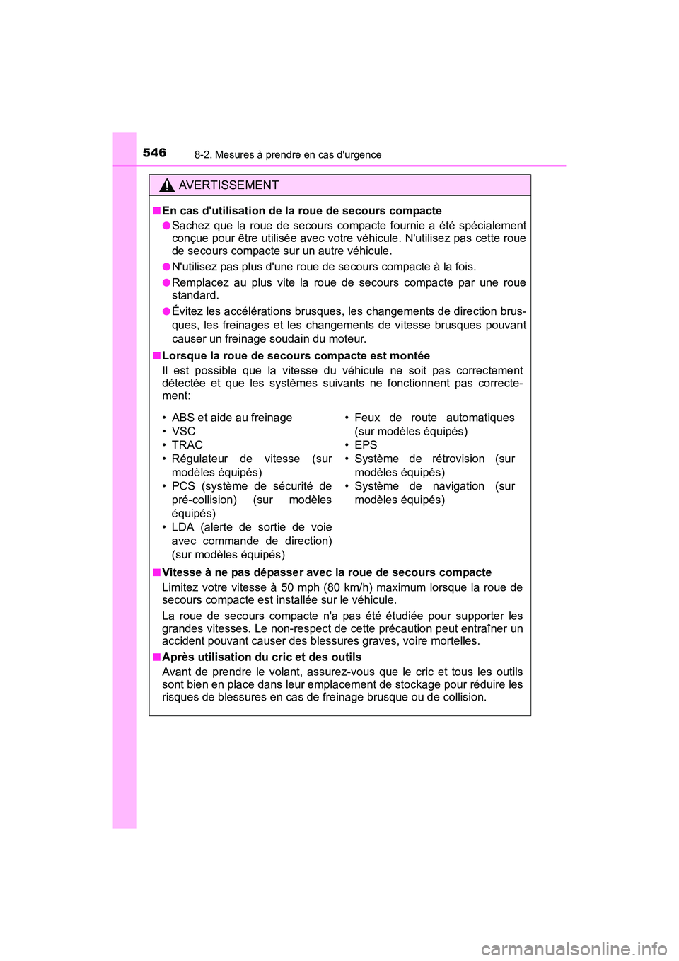 TOYOTA PRIUS C 2016 Manuel du propriétaire (in French) 5468-2. Mesures à prendre en cas durgence
PRIUS c_D (OM52F96D)
AVERTISSEMENT
■En cas dutilisation de la roue de secours compacte
●Sachez que la roue de secours compacte fournie a été spécial TOYOTA PRIUS C 2016 Manuel du propriétaire (in French) 5468-2. Mesures à prendre en cas durgence
PRIUS c_D (OM52F96D)
AVERTISSEMENT
■En cas dutilisation de la roue de secours compacte
●Sachez que la roue de secours compacte fournie a été spécial