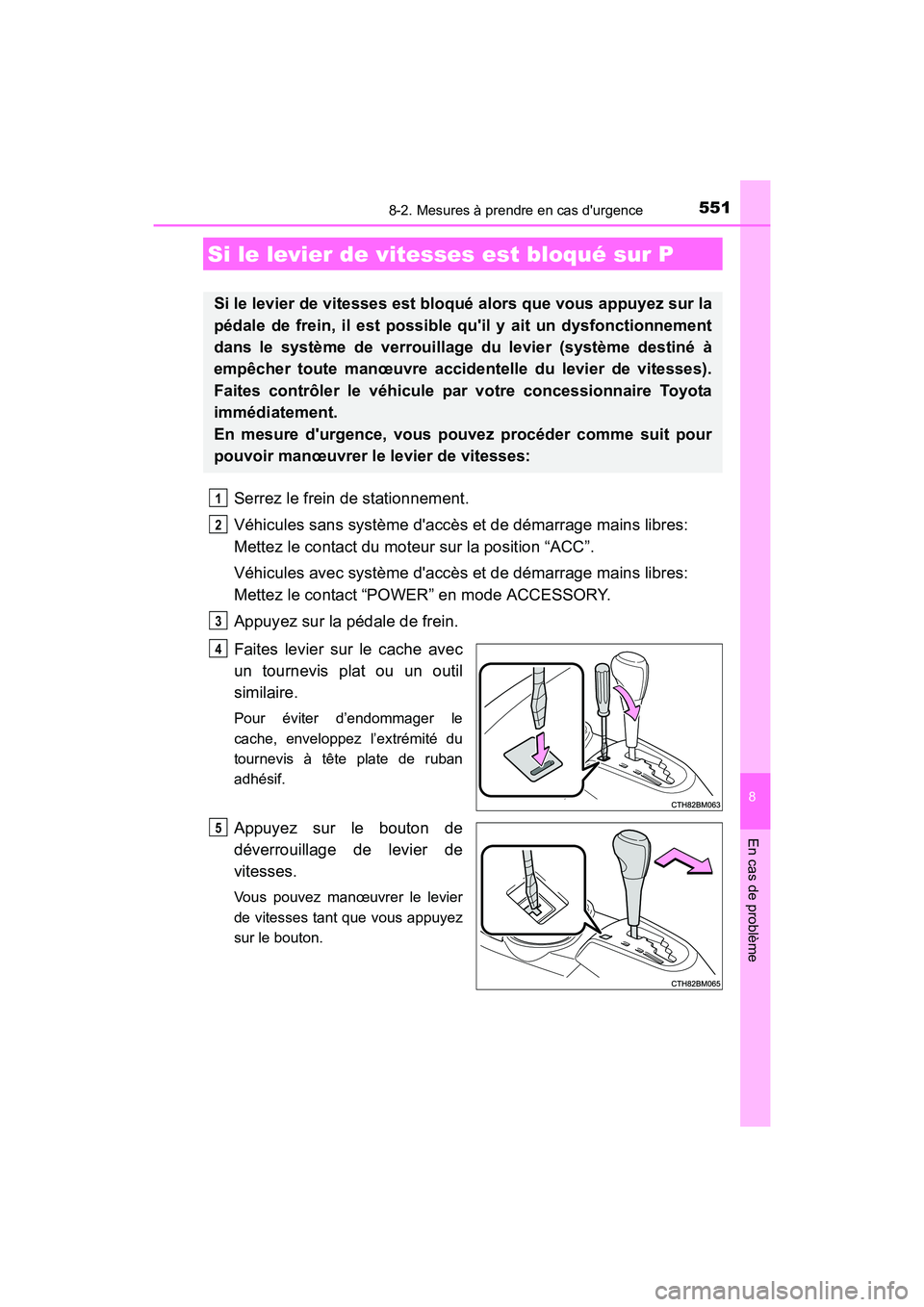 TOYOTA PRIUS C 2016 Manuel du propriétaire (in French) 5518-2. Mesures à prendre en cas durgence
8
En cas de problème
PRIUS c_D (OM52F96D)
Serrez le frein de stationnement.
Véhicules sans système daccès et de démarrage mains libres:
Mettez le con TOYOTA PRIUS C 2016 Manuel du propriétaire (in French) 5518-2. Mesures à prendre en cas durgence
8
En cas de problème
PRIUS c_D (OM52F96D)
Serrez le frein de stationnement.
Véhicules sans système daccès et de démarrage mains libres:
Mettez le con