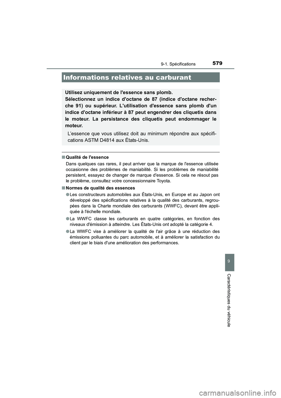 TOYOTA PRIUS C 2016 Manuel du propriétaire (in French) 5799-1. Spécifications
9
Caractéristiques du véhicule
PRIUS c_D (OM52F96D)
■Qualité de lessence
Dans quelques cas rares, il peut arriver que la marque de lessence utilisée
occasionne des prob TOYOTA PRIUS C 2016 Manuel du propriétaire (in French) 5799-1. Spécifications
9
Caractéristiques du véhicule
PRIUS c_D (OM52F96D)
■Qualité de lessence
Dans quelques cas rares, il peut arriver que la marque de lessence utilisée
occasionne des prob