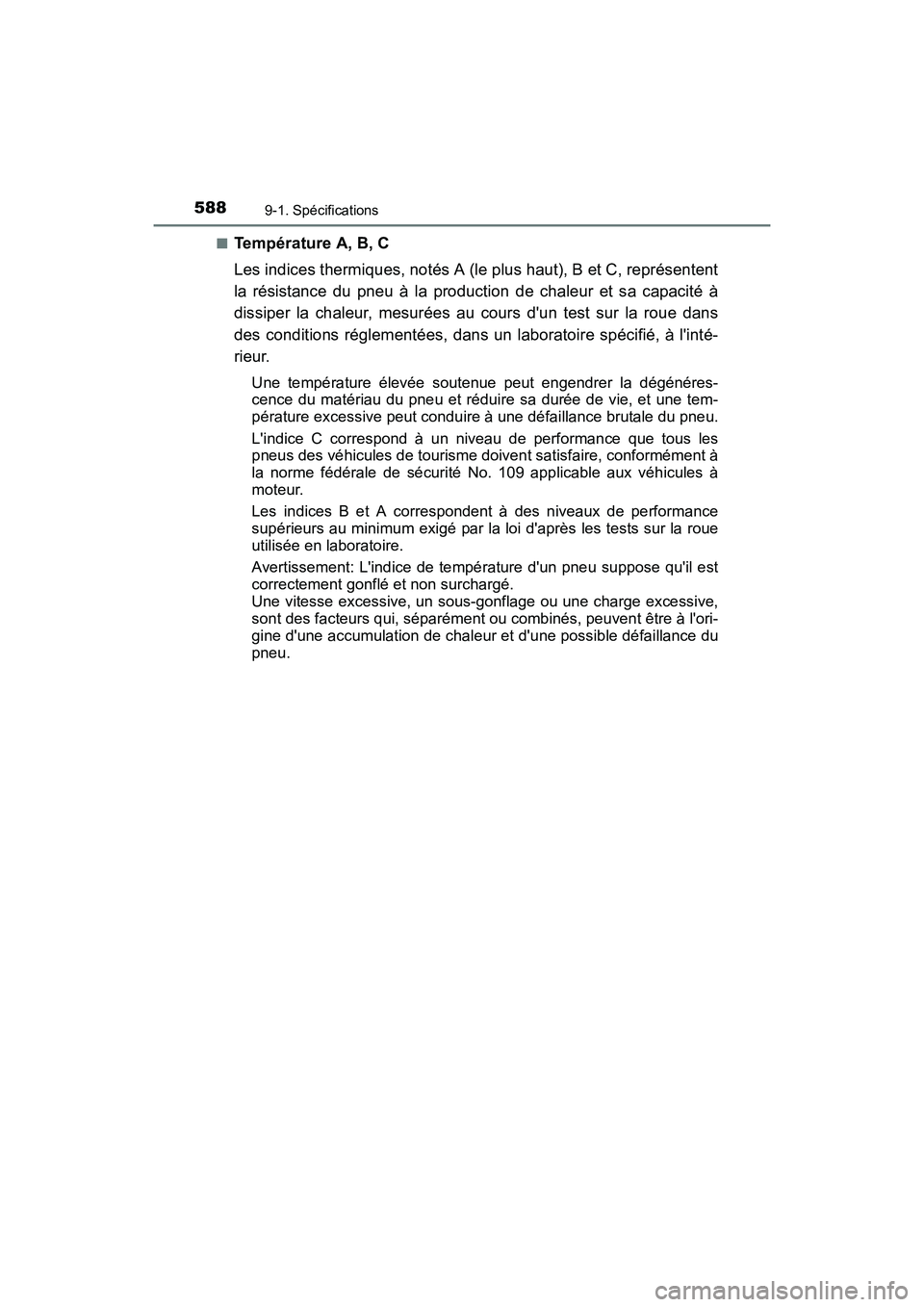 TOYOTA PRIUS C 2016  Manuel du propriétaire (in French) 5889-1. Spécifications
PRIUS c_D (OM52F96D)■
Température A, B, C
Les indices thermiques, notés A (le plus haut), B et C, représentent
la résistance du pneu à la production de chaleur et sa cap