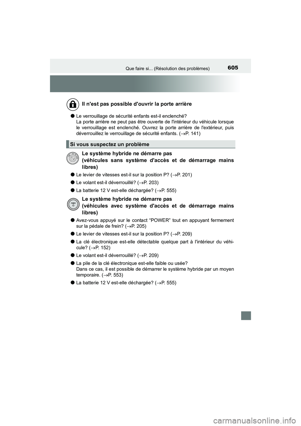 TOYOTA PRIUS C 2016 Manuel du propriétaire (in French) 605Que faire si... (Résolution des problèmes)
PRIUS c_D (OM52F96D)
●Le verrouillage de sécurité enfants est-il enclenché?
La porte arrière ne peut pas être ouverte de lintérieur du véhicul TOYOTA PRIUS C 2016 Manuel du propriétaire (in French) 605Que faire si... (Résolution des problèmes)
PRIUS c_D (OM52F96D)
●Le verrouillage de sécurité enfants est-il enclenché?
La porte arrière ne peut pas être ouverte de lintérieur du véhicul