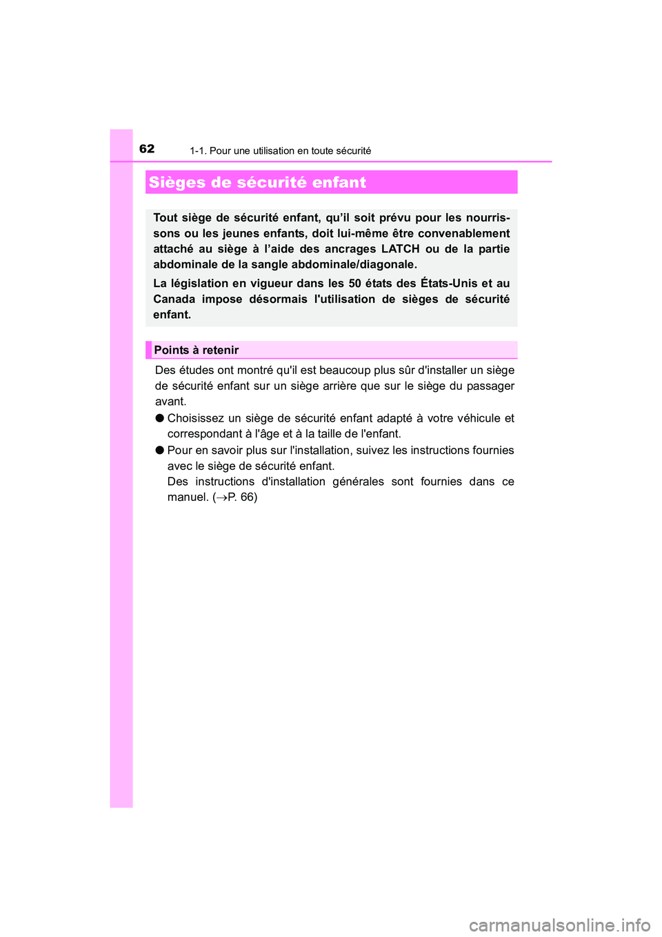TOYOTA PRIUS C 2016 Manuel du propriétaire (in French) 621-1. Pour une utilisation en toute sécurité
PRIUS c_D (OM52F96D)
Des études ont montré quil est beaucoup plus sûr dinstaller un siège
de sécurité enfant sur un siège arrière que sur le s TOYOTA PRIUS C 2016 Manuel du propriétaire (in French) 621-1. Pour une utilisation en toute sécurité
PRIUS c_D (OM52F96D)
Des études ont montré quil est beaucoup plus sûr dinstaller un siège
de sécurité enfant sur un siège arrière que sur le s
