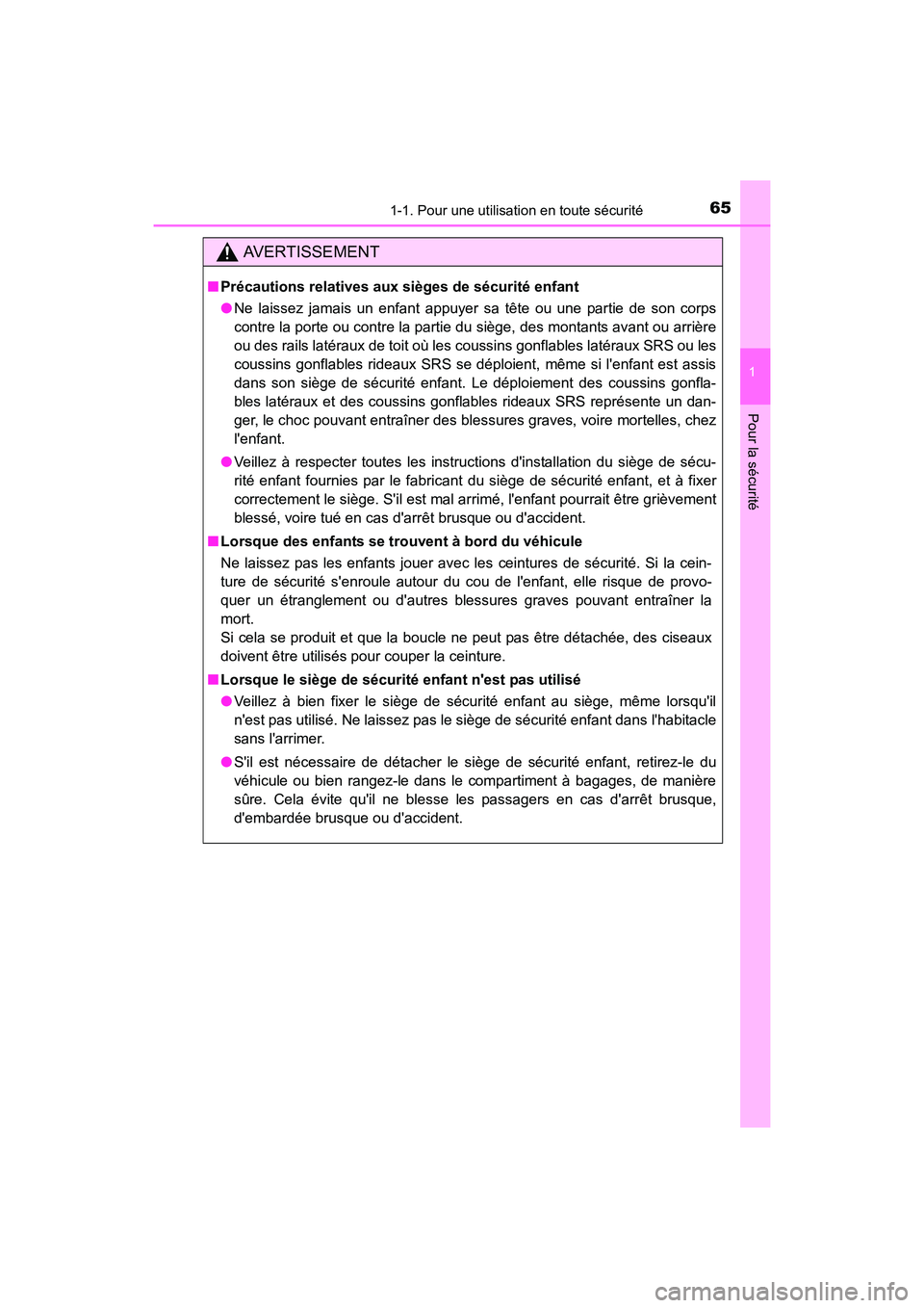 TOYOTA PRIUS C 2016 Manuel du propriétaire (in French) 651-1. Pour une utilisation en toute sécurité
1
Pour la sécurité
PRIUS c_D (OM52F96D)
AVERTISSEMENT
■Précautions relatives aux sièges de sécurité enfant
●Ne laissez jamais un enfant appuye TOYOTA PRIUS C 2016 Manuel du propriétaire (in French) 651-1. Pour une utilisation en toute sécurité
1
Pour la sécurité
PRIUS c_D (OM52F96D)
AVERTISSEMENT
■Précautions relatives aux sièges de sécurité enfant
●Ne laissez jamais un enfant appuye