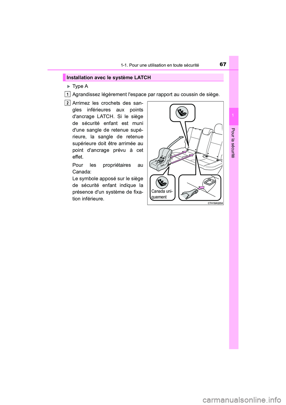 TOYOTA PRIUS C 2016  Manuel du propriétaire (in French) 671-1. Pour une utilisation en toute sécurité
1
Pour la sécurité
PRIUS c_D (OM52F96D)
�XType A
Agrandissez légèrement lespace par rapport au coussin de siège.
Arrimez les crochets des san-
gle