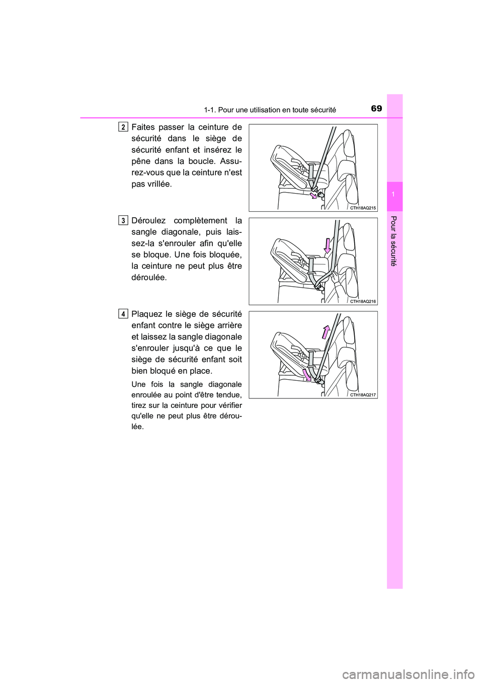 TOYOTA PRIUS C 2016 Manuel du propriétaire (in French) 691-1. Pour une utilisation en toute sécurité
1
Pour la sécurité
PRIUS c_D (OM52F96D)
Faites passer la ceinture de
sécurité dans le siège de
sécurité enfant et insérez le
pêne dans la boucl TOYOTA PRIUS C 2016 Manuel du propriétaire (in French) 691-1. Pour une utilisation en toute sécurité
1
Pour la sécurité
PRIUS c_D (OM52F96D)
Faites passer la ceinture de
sécurité dans le siège de
sécurité enfant et insérez le
pêne dans la boucl
