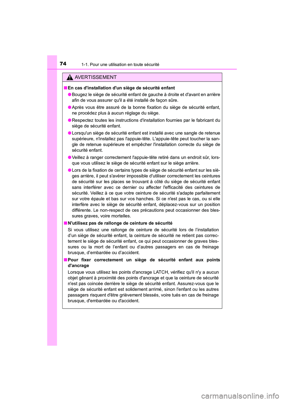 TOYOTA PRIUS C 2016 Manuel du propriétaire (in French) 741-1. Pour une utilisation en toute sécurité
PRIUS c_D (OM52F96D)
AVERTISSEMENT
■En cas dinstallation dun siège de sécurité enfant
●Bougez le siège de sécurité enfant de gauche à droit TOYOTA PRIUS C 2016 Manuel du propriétaire (in French) 741-1. Pour une utilisation en toute sécurité
PRIUS c_D (OM52F96D)
AVERTISSEMENT
■En cas dinstallation dun siège de sécurité enfant
●Bougez le siège de sécurité enfant de gauche à droit