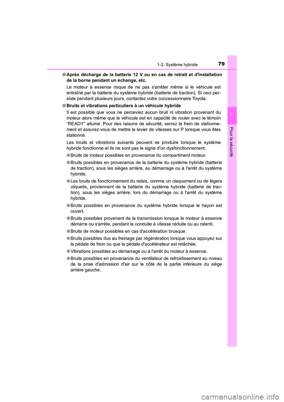 TOYOTA PRIUS C 2016 Manuel du propriétaire (in French) 791-2. Système hybride
1
Pour la sécurité
PRIUS c_D (OM52F96D)■
Après décharge de la batterie 12 V ou en cas de retrait et dinstallation
de la borne pendant un échange, etc.
Le moteur à es TOYOTA PRIUS C 2016 Manuel du propriétaire (in French) 791-2. Système hybride
1
Pour la sécurité
PRIUS c_D (OM52F96D)■
Après décharge de la batterie 12 V ou en cas de retrait et dinstallation
de la borne pendant un échange, etc.
Le moteur à es