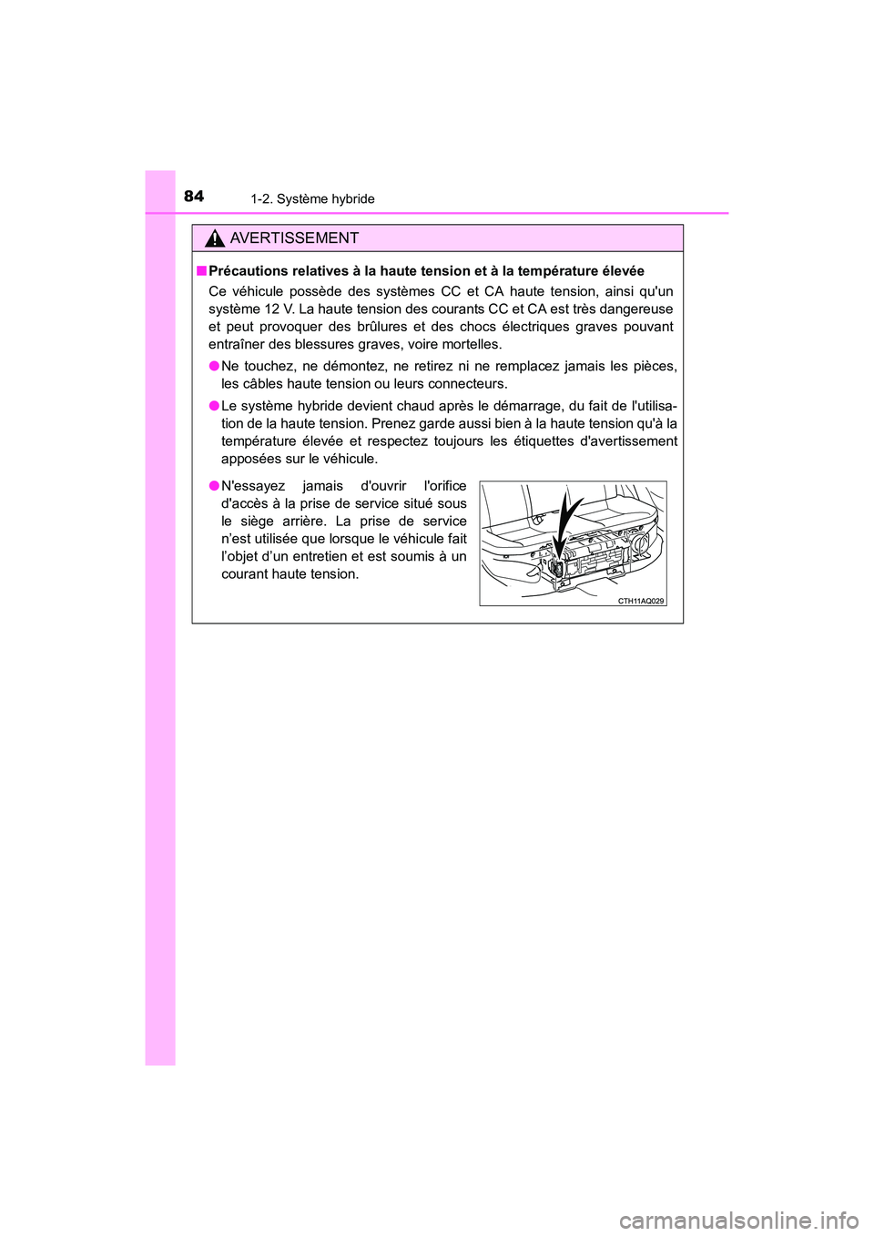 TOYOTA PRIUS C 2016 Manuel du propriétaire (in French) 841-2. Système hybride
PRIUS c_D (OM52F96D)
AVERTISSEMENT
■Précautions relatives à la haute tension et à la température élevée
Ce véhicule possède des systèmes CC et CA haute tension, ains TOYOTA PRIUS C 2016 Manuel du propriétaire (in French) 841-2. Système hybride
PRIUS c_D (OM52F96D)
AVERTISSEMENT
■Précautions relatives à la haute tension et à la température élevée
Ce véhicule possède des systèmes CC et CA haute tension, ains