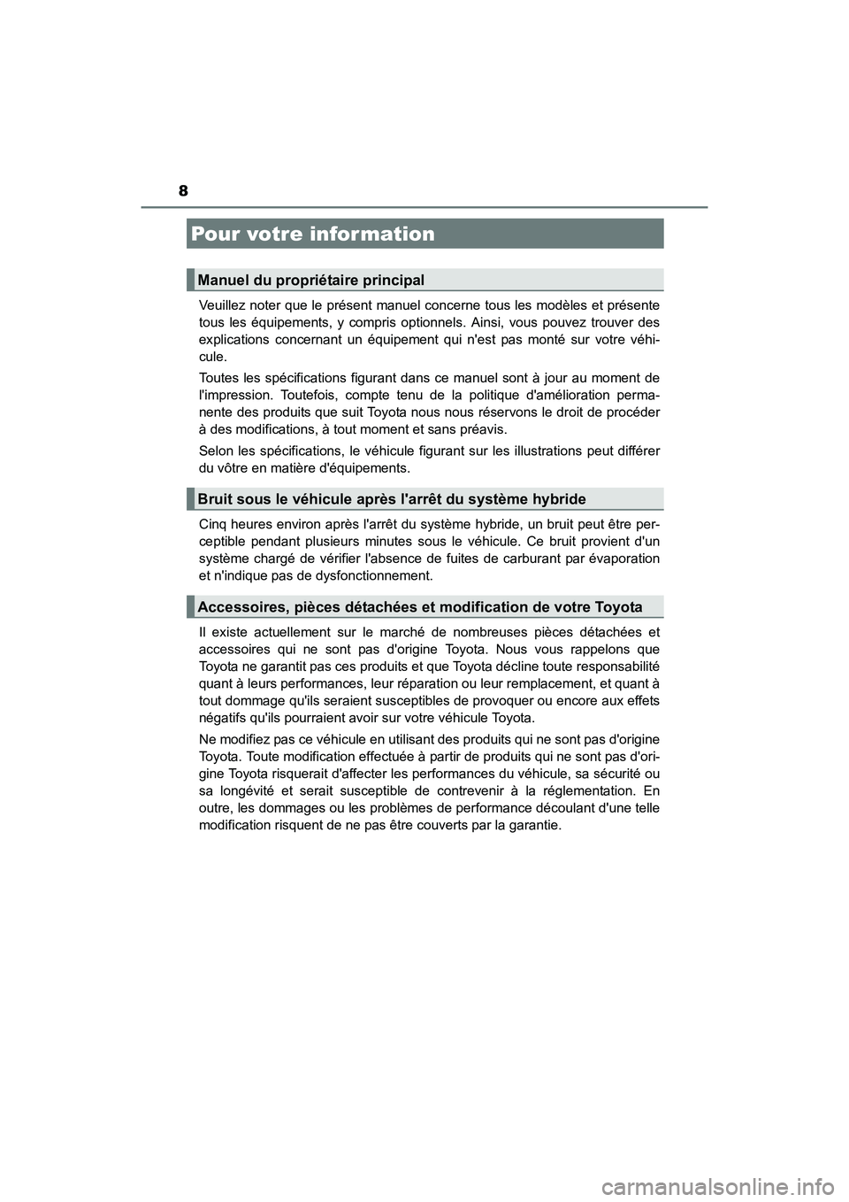 TOYOTA PRIUS C 2016  Manuel du propriétaire (in French) 8
PRIUS c_D (OM52F96D)Veuillez noter que le présent manuel c
oncerne tous les modèles et présente
tous les équipements, y compris optionnels. Ainsi, vous pouvez trouver des
explications concernant