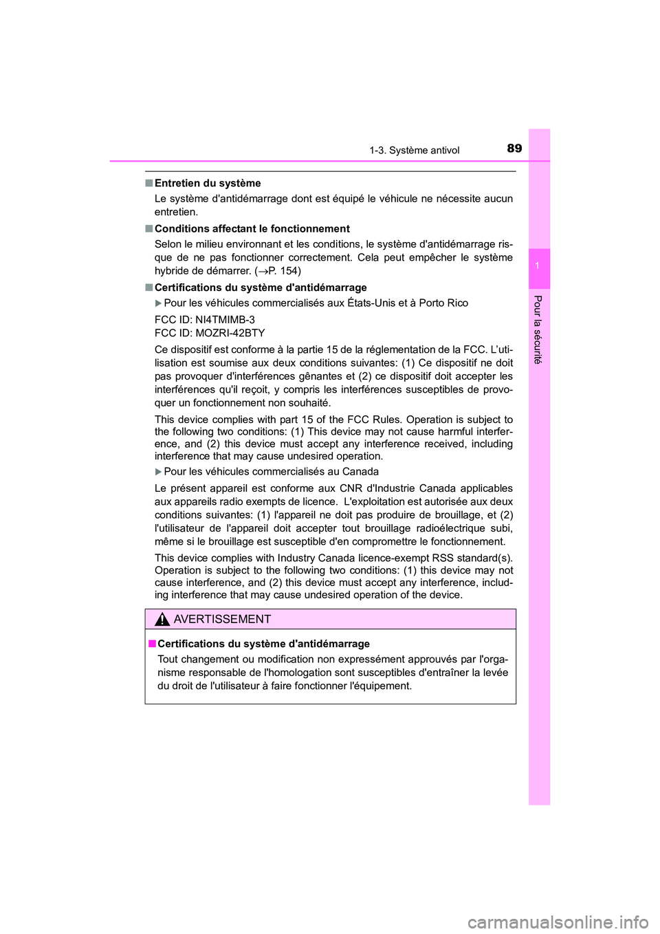 TOYOTA PRIUS C 2016 Manuel du propriétaire (in French) 891-3. Système antivol
1
Pour la sécurité
PRIUS c_D (OM52F96D)
■Entretien du système
Le système dantidémarrage dont est équipé le véhicule ne nécessite aucun
entretien.
■ Conditions aff TOYOTA PRIUS C 2016 Manuel du propriétaire (in French) 891-3. Système antivol
1
Pour la sécurité
PRIUS c_D (OM52F96D)
■Entretien du système
Le système dantidémarrage dont est équipé le véhicule ne nécessite aucun
entretien.
■ Conditions aff