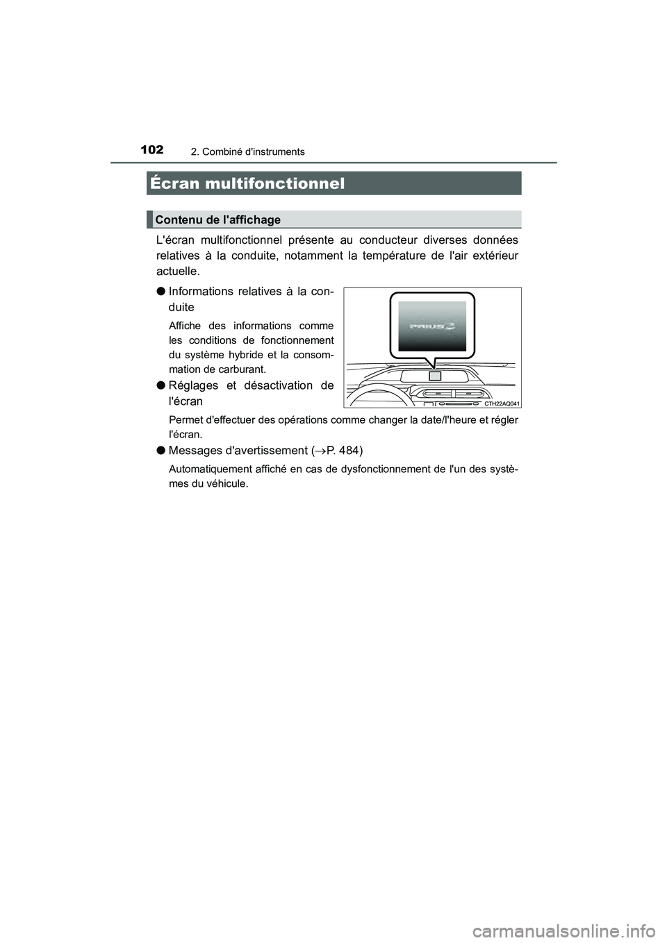 TOYOTA PRIUS C 2015 Manuel du propriétaire (in French) 1022. Combiné dinstruments
PRIUS c_D (OM52F72D)
Lécran multifonctionnel présente au conducteur diverses données
relatives à la conduite, notamment la température de lair extérieur
actuelle. TOYOTA PRIUS C 2015 Manuel du propriétaire (in French) 1022. Combiné dinstruments
PRIUS c_D (OM52F72D)
Lécran multifonctionnel présente au conducteur diverses données
relatives à la conduite, notamment la température de lair extérieur
actuelle.