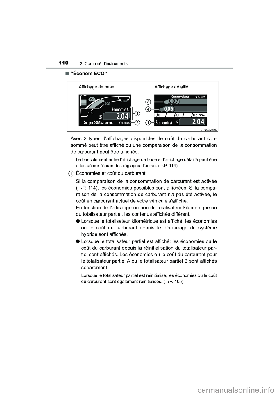 TOYOTA PRIUS C 2015 Manuel du propriétaire (in French) 1102. Combiné dinstruments
PRIUS c_D (OM52F72D)■
“Économ ECO”
Avec 2 types daffichages disponibles, le coût du carburant con-
sommé peut être affiché ou une comparaison de la consommatio TOYOTA PRIUS C 2015 Manuel du propriétaire (in French) 1102. Combiné dinstruments
PRIUS c_D (OM52F72D)■
“Économ ECO”
Avec 2 types daffichages disponibles, le coût du carburant con-
sommé peut être affiché ou une comparaison de la consommatio