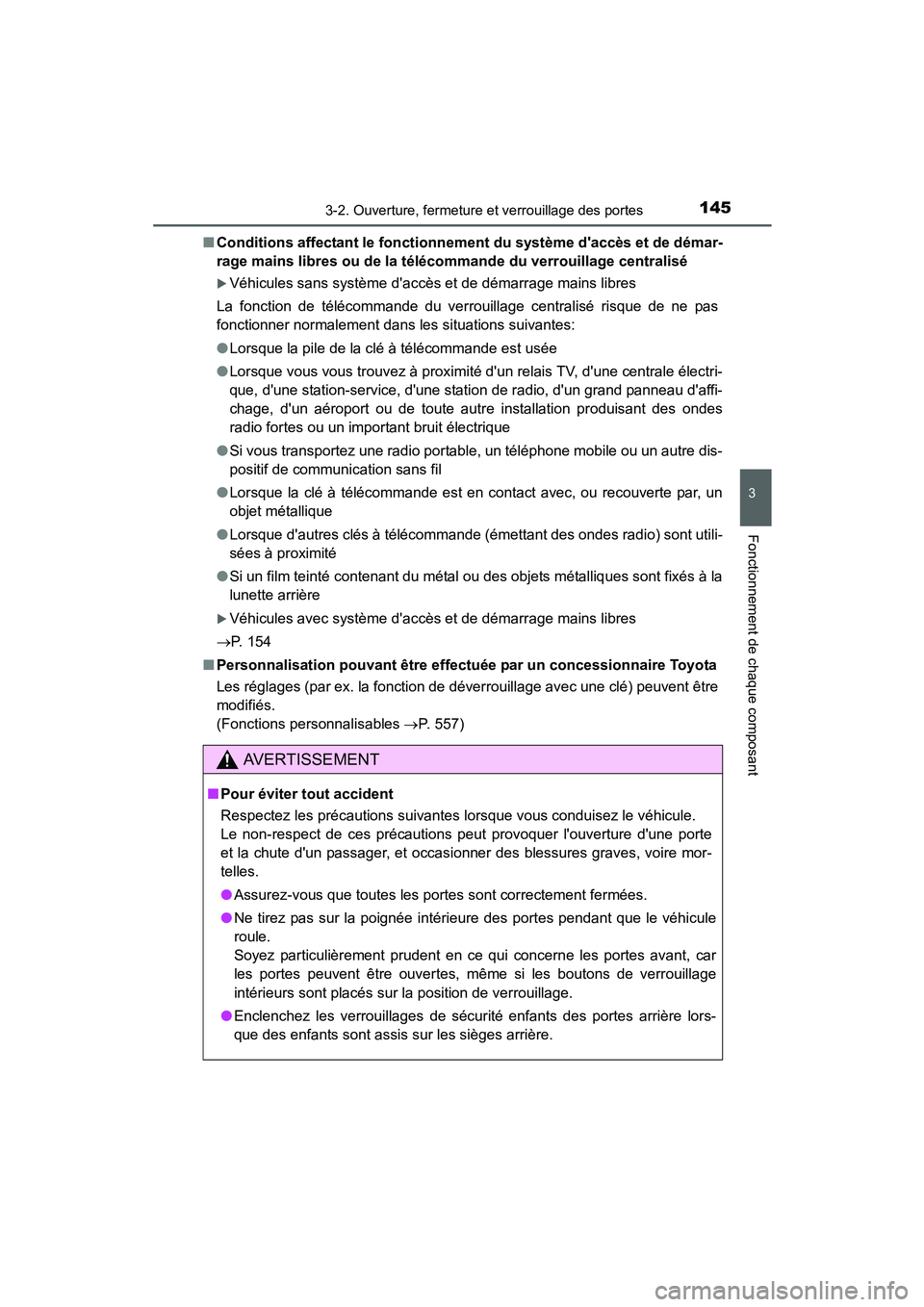 TOYOTA PRIUS C 2015  Manuel du propriétaire (in French) 1453-2. Ouverture, fermeture et verrouillage des portes
3
Fonctionnement de chaque composant
PRIUS c_D (OM52F72D)■
Conditions affectant le fonctionnement du système daccès et de démar-
rage main