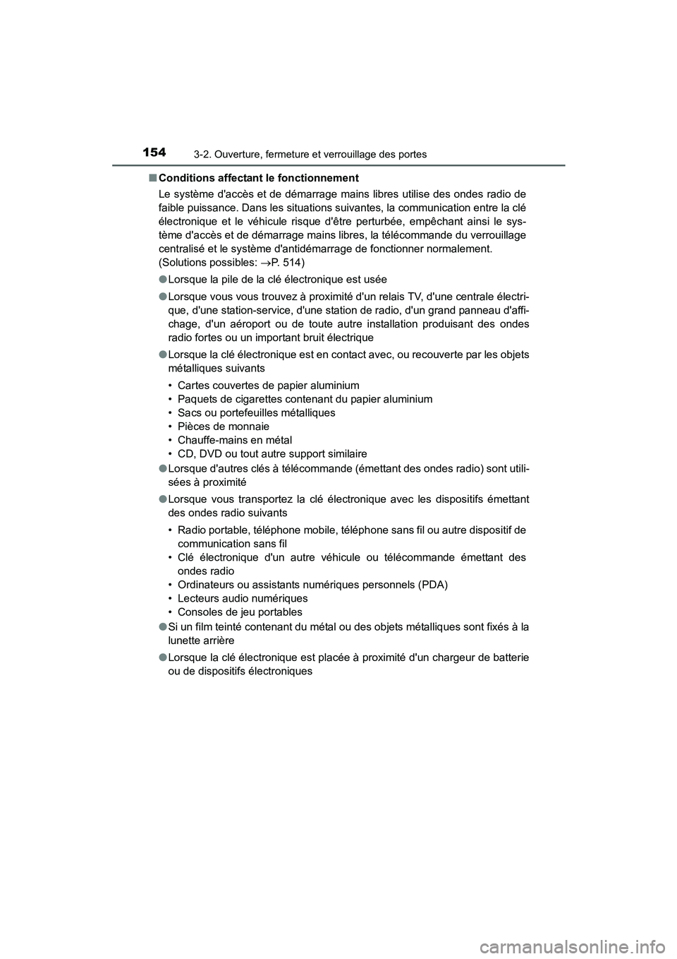 TOYOTA PRIUS C 2015  Manuel du propriétaire (in French) 1543-2. Ouverture, fermeture et verrouillage des portes
PRIUS c_D (OM52F72D)■
Conditions affectant le fonctionnement
Le système daccès et de démarrage mains libres utilise des ondes radio de
fai