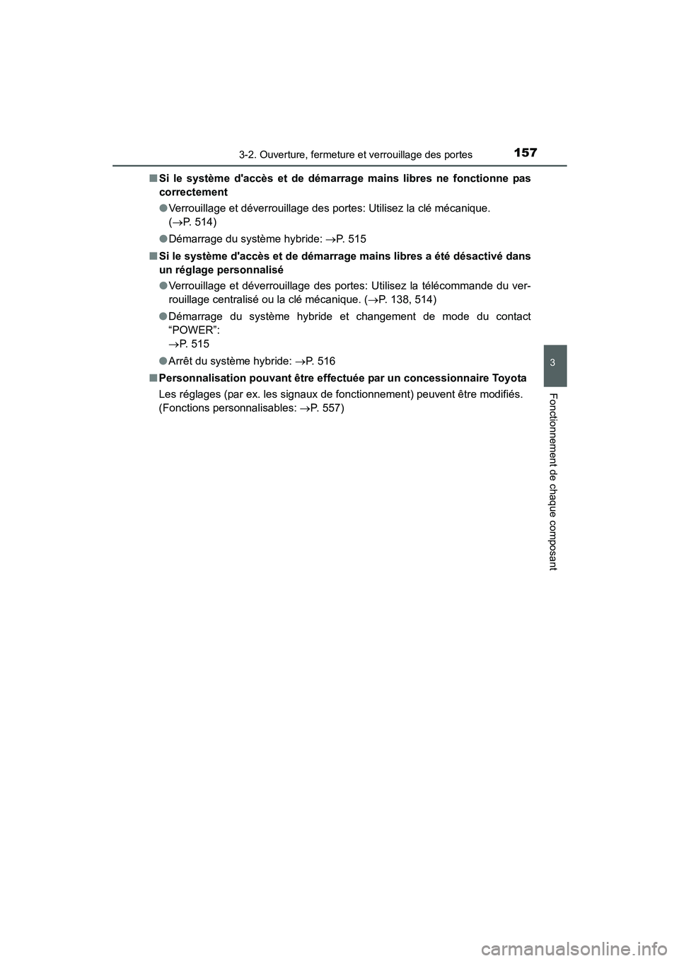 TOYOTA PRIUS C 2015  Manuel du propriétaire (in French) 1573-2. Ouverture, fermeture et verrouillage des portes
3
Fonctionnement de chaque composant
PRIUS c_D (OM52F72D)■
Si le système daccès et de démarrage mains libres ne fonctionne pas
correctemen