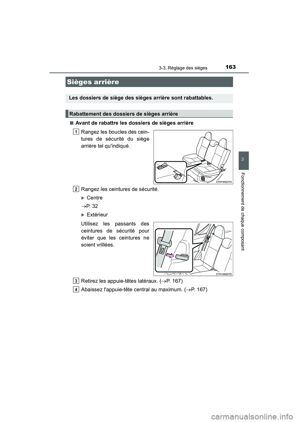 TOYOTA PRIUS C 2015  Manuel du propriétaire (in French) 1633-3. Réglage des sièges
3
Fonctionnement de chaque composant
PRIUS c_D (OM52F72D)■
Avant de rabattre les dossiers de sièges arrière
Rangez les boucles des cein-
tures de sécurité du siège
