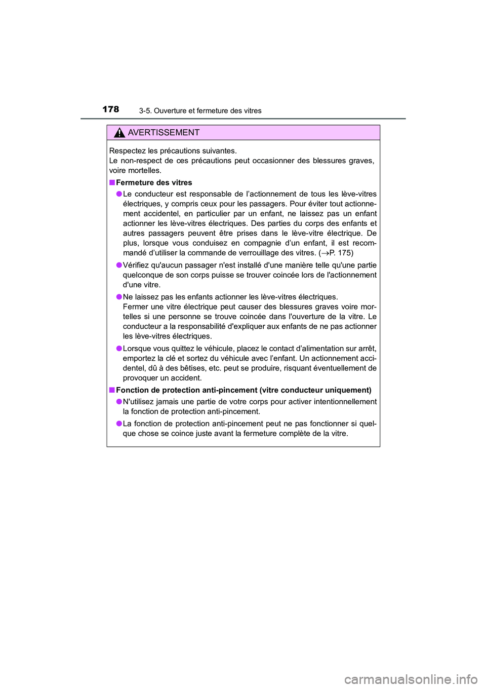 TOYOTA PRIUS C 2015  Manuel du propriétaire (in French) 1783-5. Ouverture et fermeture des vitres
PRIUS c_D (OM52F72D)
AVERTISSEMENT
Respectez les précautions suivantes. 
Le non-respect de ces précautions peut occasionner des blessures graves,
voire mort
