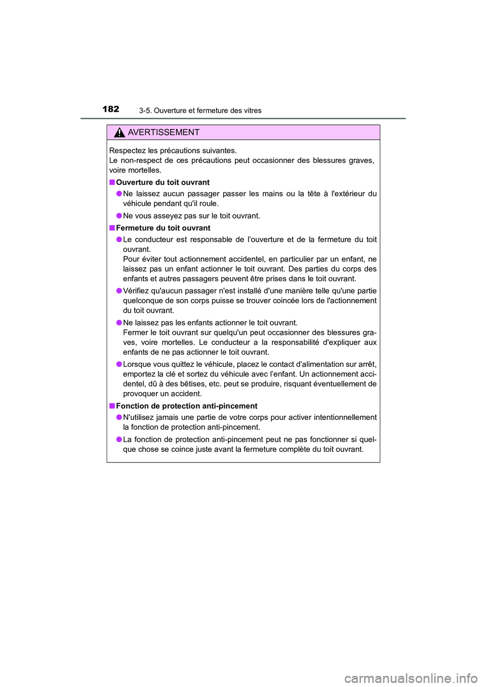 TOYOTA PRIUS C 2015  Manuel du propriétaire (in French) 1823-5. Ouverture et fermeture des vitres
PRIUS c_D (OM52F72D)
AVERTISSEMENT
Respectez les précautions suivantes.
Le non-respect de ces précautions peut occasionner des blessures graves,
voire morte