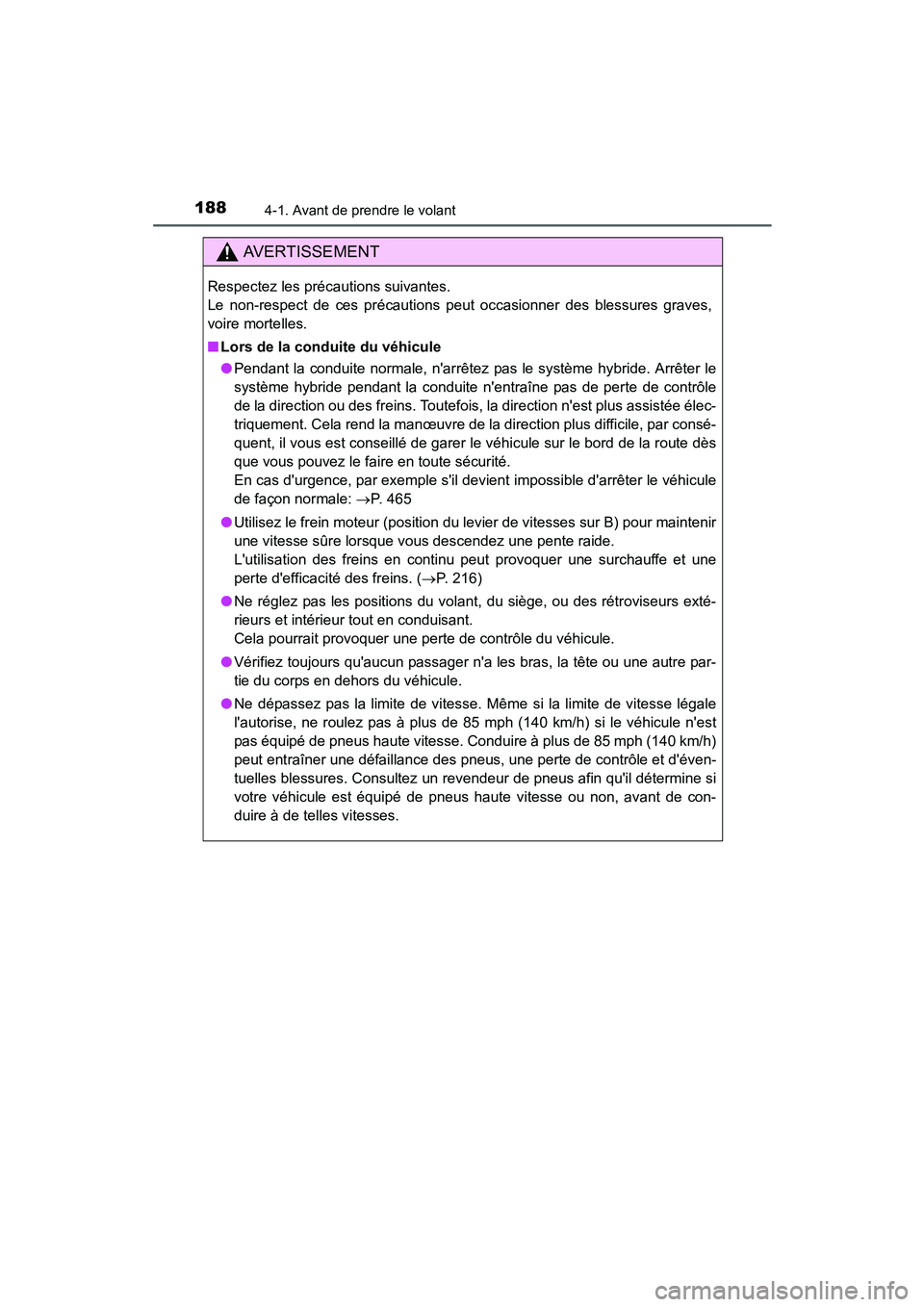 TOYOTA PRIUS C 2015  Manuel du propriétaire (in French) 1884-1. Avant de prendre le volant
PRIUS c_D (OM52F72D)
AVERTISSEMENT
Respectez les précautions suivantes. 
Le non-respect de ces précautions peut occasionner des blessures graves,
voire mortelles.
