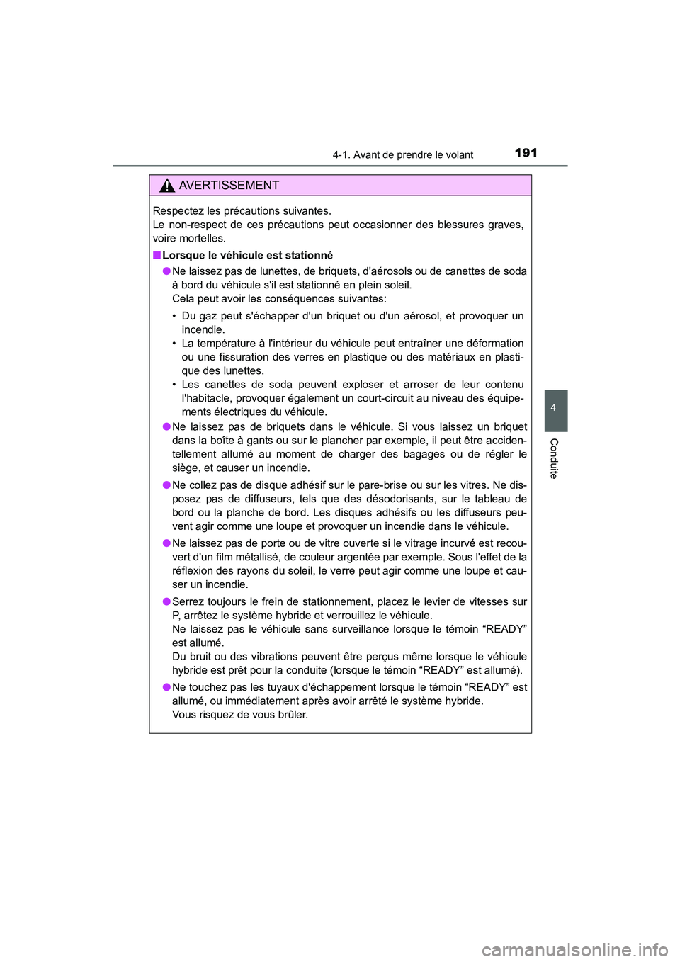 TOYOTA PRIUS C 2015 Manuel du propriétaire (in French) 1914-1. Avant de prendre le volant
4
Conduite
PRIUS c_D (OM52F72D)
AVERTISSEMENT
Respectez les précautions suivantes.
Le non-respect de ces précautions peut occasionner des blessures graves,
voire TOYOTA PRIUS C 2015 Manuel du propriétaire (in French) 1914-1. Avant de prendre le volant
4
Conduite
PRIUS c_D (OM52F72D)
AVERTISSEMENT
Respectez les précautions suivantes.
Le non-respect de ces précautions peut occasionner des blessures graves,
voire