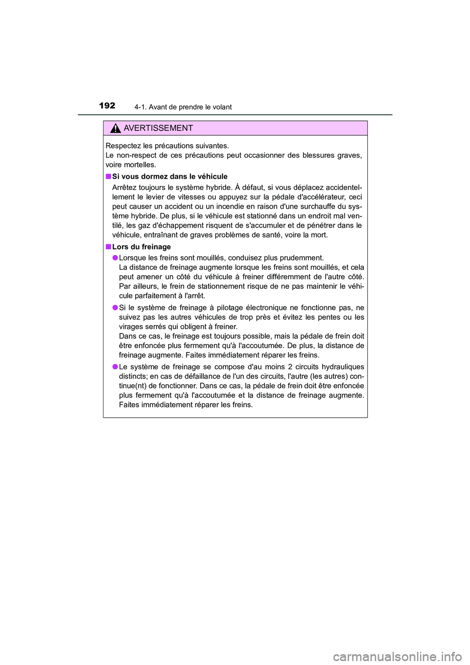 TOYOTA PRIUS C 2015 Manuel du propriétaire (in French) 1924-1. Avant de prendre le volant
PRIUS c_D (OM52F72D)
AVERTISSEMENT
Respectez les précautions suivantes.
Le non-respect de ces précautions peut occasionner des blessures graves,
voire mortelles.
TOYOTA PRIUS C 2015 Manuel du propriétaire (in French) 1924-1. Avant de prendre le volant
PRIUS c_D (OM52F72D)
AVERTISSEMENT
Respectez les précautions suivantes.
Le non-respect de ces précautions peut occasionner des blessures graves,
voire mortelles.