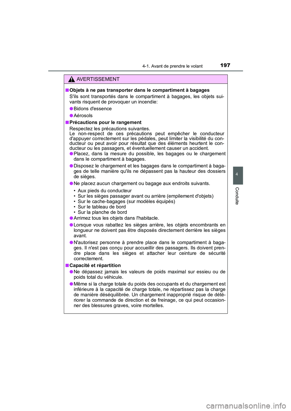 TOYOTA PRIUS C 2015 Manuel du propriétaire (in French) 1974-1. Avant de prendre le volant
4
Conduite
PRIUS c_D (OM52F72D)
AVERTISSEMENT
■Objets à ne pas transporter dans le compartiment à bagages
Sils sont transportés dans le compartiment à bagages TOYOTA PRIUS C 2015 Manuel du propriétaire (in French) 1974-1. Avant de prendre le volant
4
Conduite
PRIUS c_D (OM52F72D)
AVERTISSEMENT
■Objets à ne pas transporter dans le compartiment à bagages
Sils sont transportés dans le compartiment à bagages