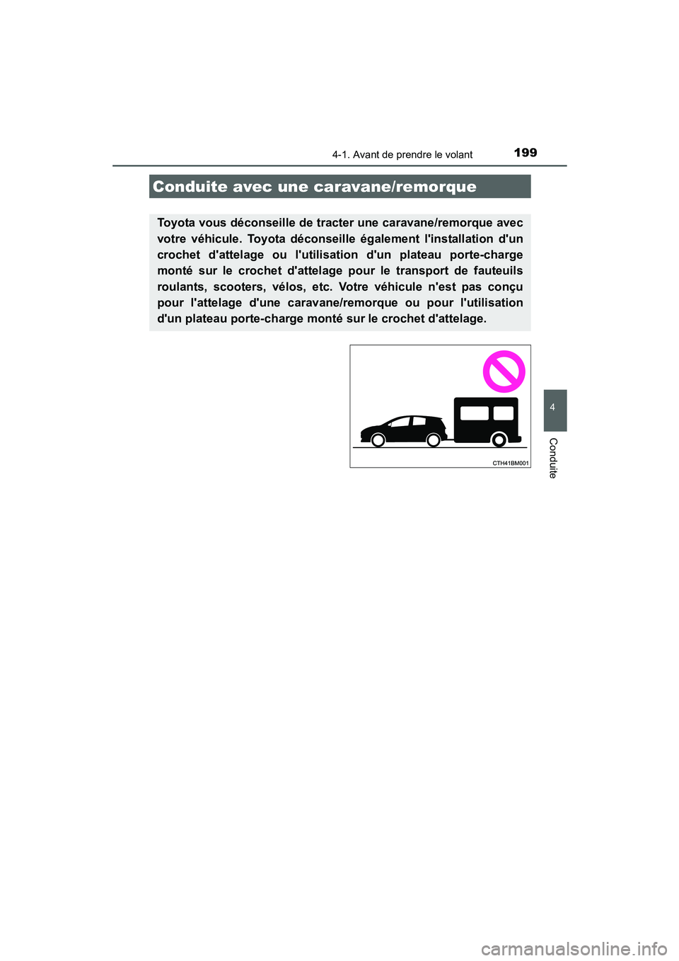 TOYOTA PRIUS C 2015 Manuel du propriétaire (in French) 1994-1. Avant de prendre le volant
4
Conduite
PRIUS c_D (OM52F72D)
Conduite avec une caravane/remorque
Toyota vous déconseille de tracter une caravane/remorque avec
votre véhicule. Toyota déconseil TOYOTA PRIUS C 2015 Manuel du propriétaire (in French) 1994-1. Avant de prendre le volant
4
Conduite
PRIUS c_D (OM52F72D)
Conduite avec une caravane/remorque
Toyota vous déconseille de tracter une caravane/remorque avec
votre véhicule. Toyota déconseil
