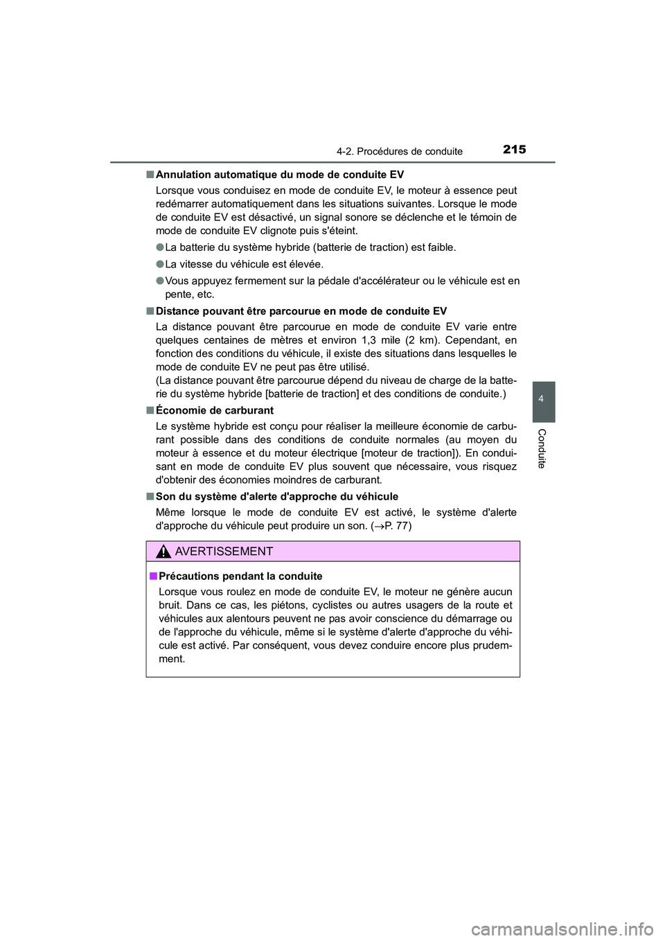 TOYOTA PRIUS C 2015 Manuel du propriétaire (in French) 2154-2. Procédures de conduite
4
Conduite
PRIUS c_D (OM52F72D)■
Annulation automatique du mode de conduite EV
Lorsque vous conduisez en mode de conduite EV, le moteur à essence peut
redémarrer au TOYOTA PRIUS C 2015 Manuel du propriétaire (in French) 2154-2. Procédures de conduite
4
Conduite
PRIUS c_D (OM52F72D)■
Annulation automatique du mode de conduite EV
Lorsque vous conduisez en mode de conduite EV, le moteur à essence peut
redémarrer au