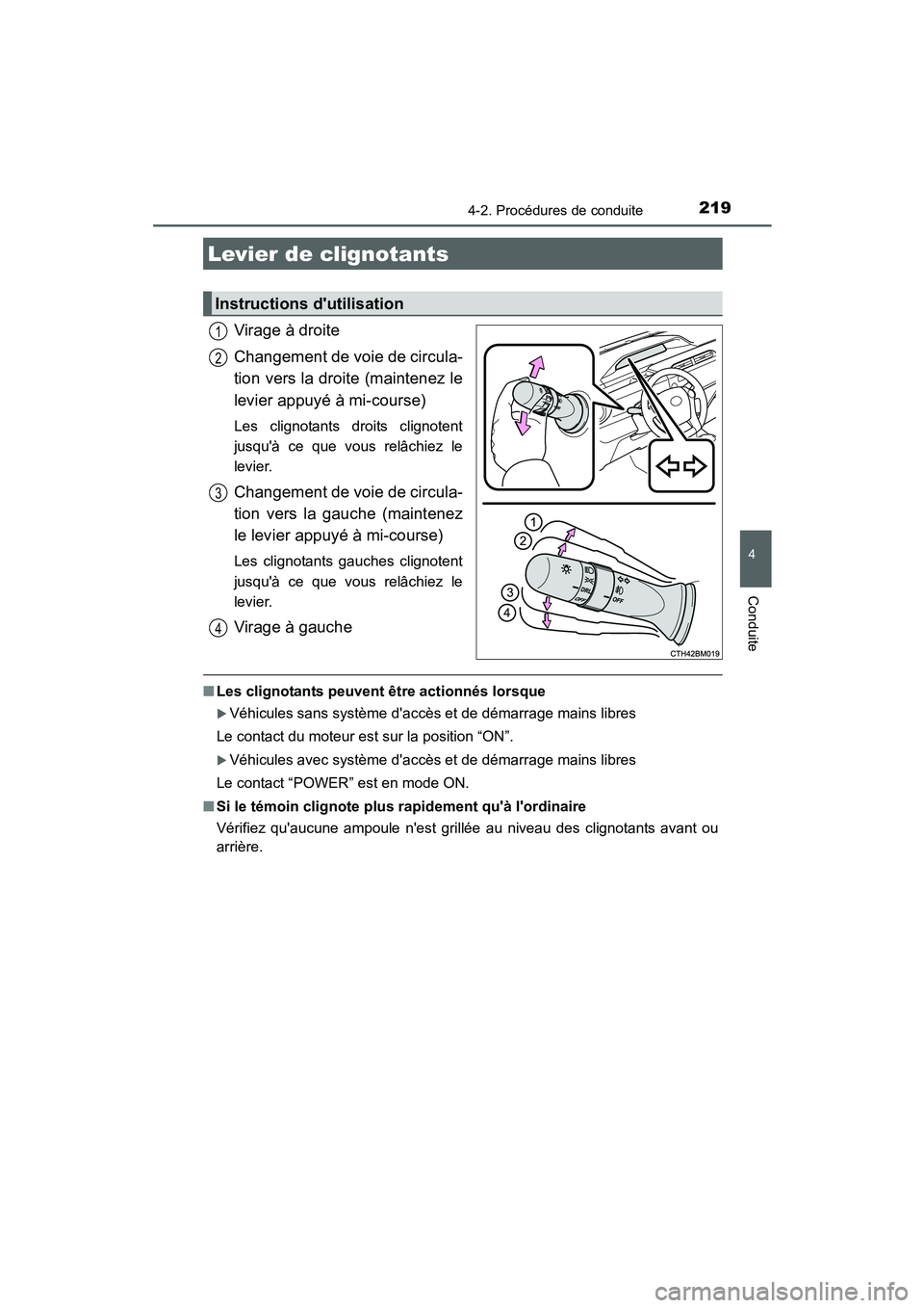 TOYOTA PRIUS C 2015  Manuel du propriétaire (in French) 2194-2. Procédures de conduite
4
Conduite
PRIUS c_D (OM52F72D)
Virage à droite
Changement de voie de circula-
tion vers la droite (maintenez le
levier appuyé à mi-course)
Les clignotants droits cl