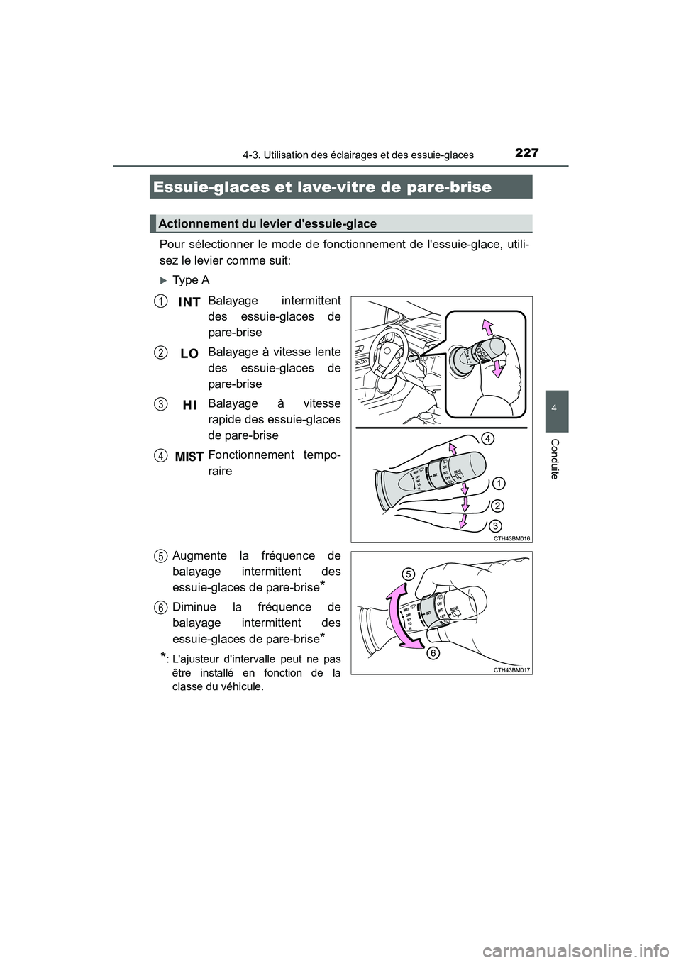 TOYOTA PRIUS C 2015  Manuel du propriétaire (in French) 2274-3. Utilisation des éclairages et des essuie-glaces
4
Conduite
PRIUS c_D (OM52F72D)
Pour sélectionner le mode de fonctionnement de lessuie-glace, utili-
sez le levier comme suit:
�XType ABalaya