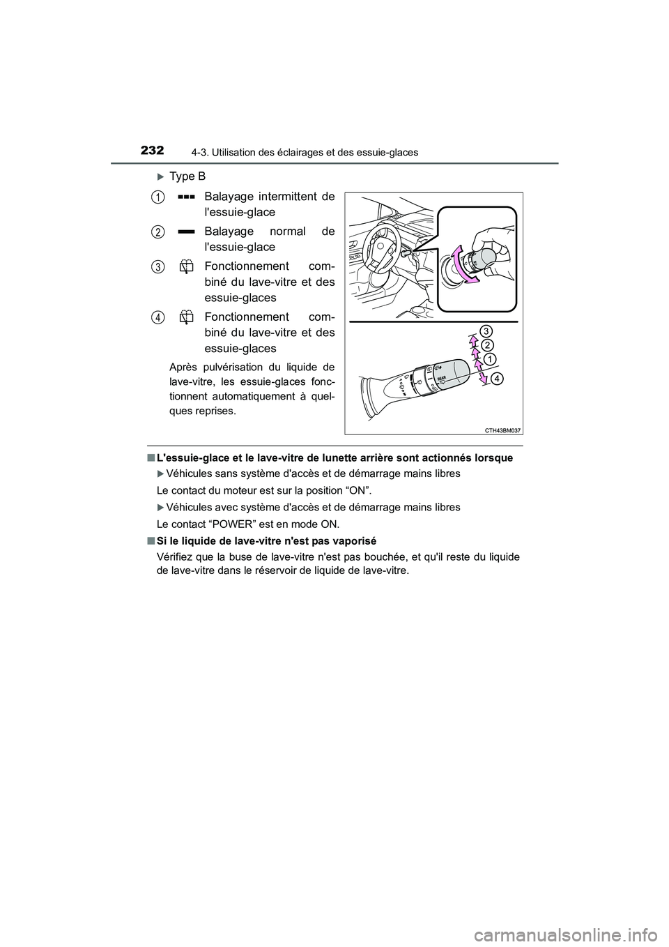TOYOTA PRIUS C 2015  Manuel du propriétaire (in French) 2324-3. Utilisation des éclairages et des essuie-glaces
PRIUS c_D (OM52F72D)
�XType BBalayage intermittent de
lessuie-glace
Balayage normal de
lessuie-glace
Fonctionnement com-
biné du lave-vitre 