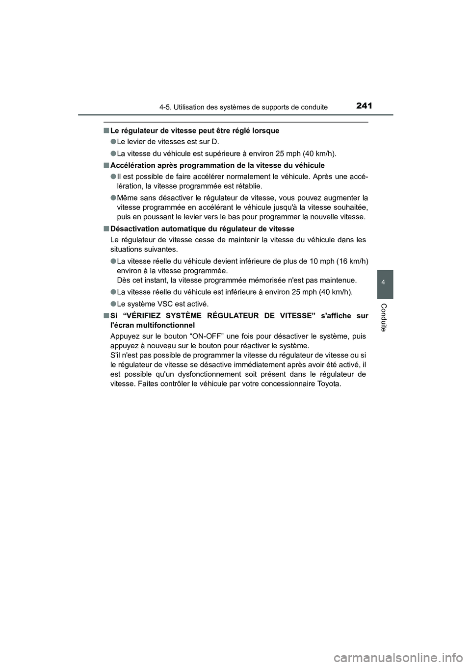 TOYOTA PRIUS C 2015  Manuel du propriétaire (in French) 2414-5. Utilisation des systèmes de supports de conduite
4
Conduite
PRIUS c_D (OM52F72D)
■Le régulateur de vitesse peut être réglé lorsque
●Le levier de vitesses est sur D.
● La vitesse du 