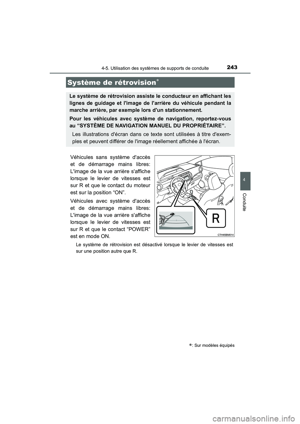 TOYOTA PRIUS C 2015  Manuel du propriétaire (in French) 2434-5. Utilisation des systèmes de supports de conduite
4
Conduite
PRIUS c_D (OM52F72D)
Véhicules sans système daccès
et de démarrage mains libres:
Limage de la vue arrière saffiche
lorsque 
