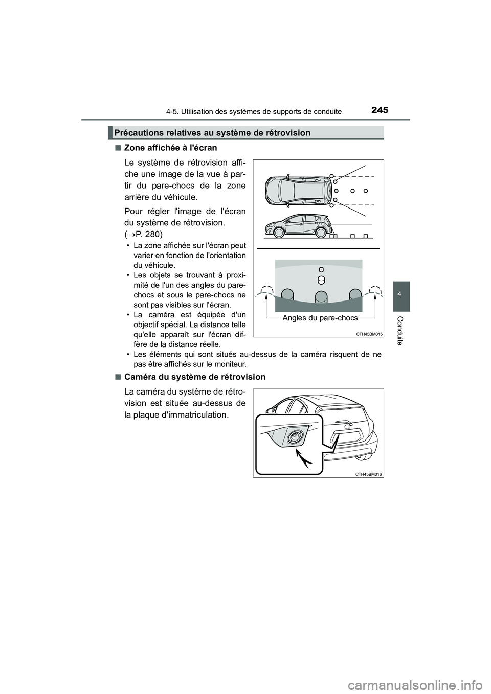 TOYOTA PRIUS C 2015  Manuel du propriétaire (in French) 2454-5. Utilisation des systèmes de supports de conduite
4
Conduite
PRIUS c_D (OM52F72D)■
Zone affichée à lécran
Le système de rétrovision affi-
che une image de la vue à par-
tir du pare-ch