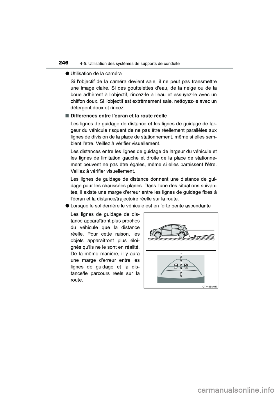 TOYOTA PRIUS C 2015  Manuel du propriétaire (in French) 2464-5. Utilisation des systèmes de supports de conduite
PRIUS c_D (OM52F72D)
●Utilisation de la caméra
Si lobjectif de la caméra devient sale, il ne peut pas transmettre
une image claire. Si de