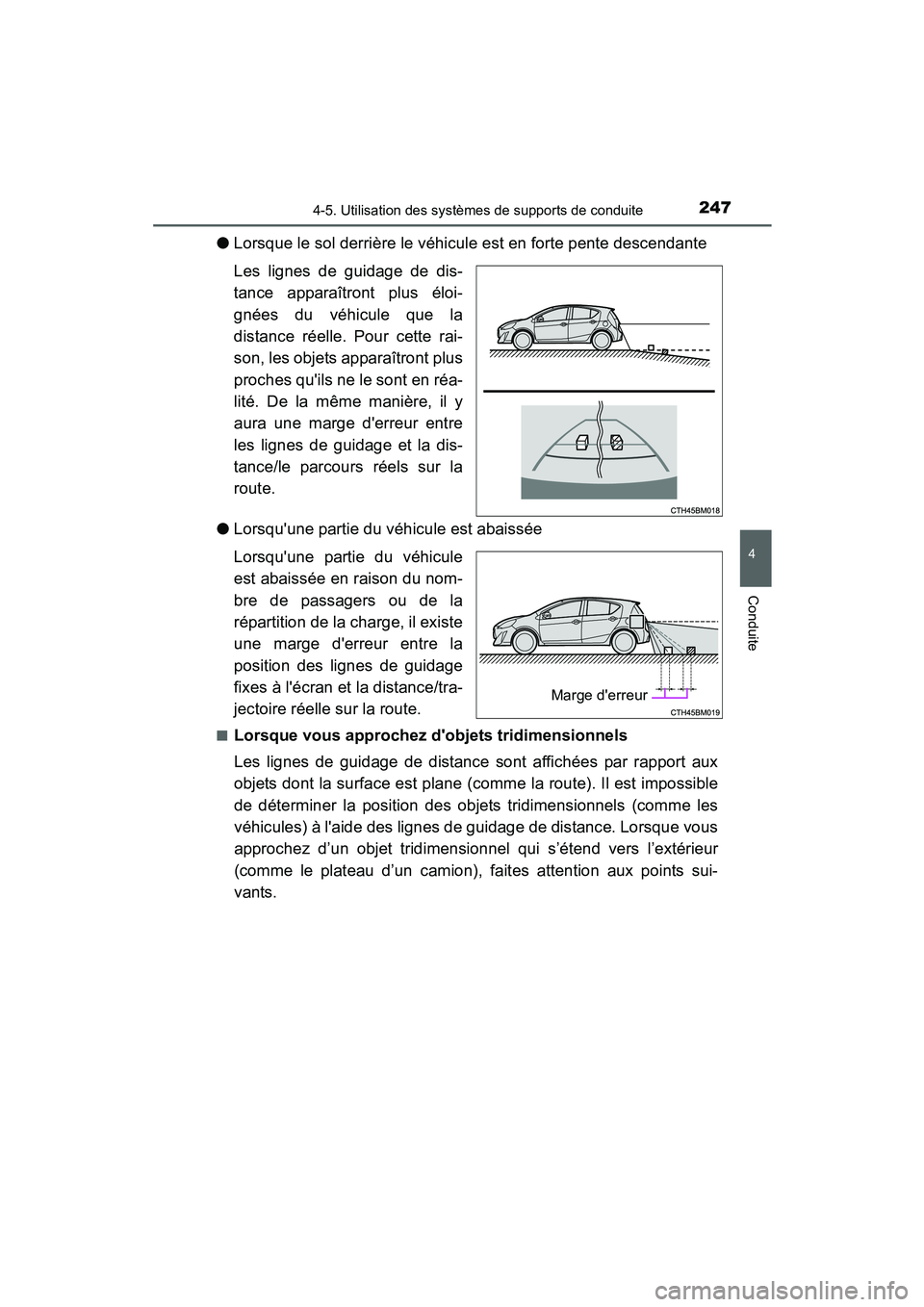 TOYOTA PRIUS C 2015  Manuel du propriétaire (in French) 2474-5. Utilisation des systèmes de supports de conduite
4
Conduite
PRIUS c_D (OM52F72D)
●Lorsque le sol derrière le véhicule est en forte pente descendante
Les lignes de guidage de dis-
tance ap