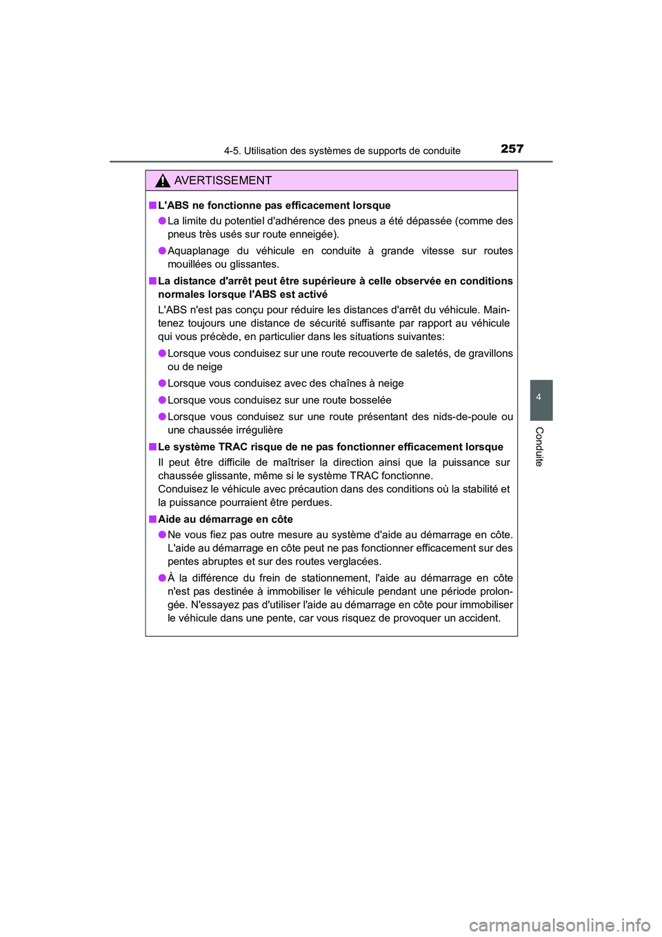 TOYOTA PRIUS C 2015  Manuel du propriétaire (in French) 2574-5. Utilisation des systèmes de supports de conduite
4
Conduite
PRIUS c_D (OM52F72D)
AVERTISSEMENT
■LABS ne fonctionne pas efficacement lorsque
●La limite du potentiel dadhérence des pneus