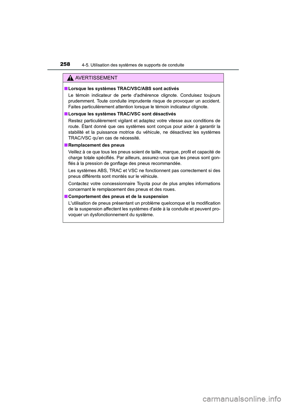 TOYOTA PRIUS C 2015  Manuel du propriétaire (in French) 2584-5. Utilisation des systèmes de supports de conduite
PRIUS c_D (OM52F72D)
AVERTISSEMENT
■Lorsque les systèmes TRAC/VSC/ABS sont activés
Le témoin indicateur de perte dadhérence clignote. C