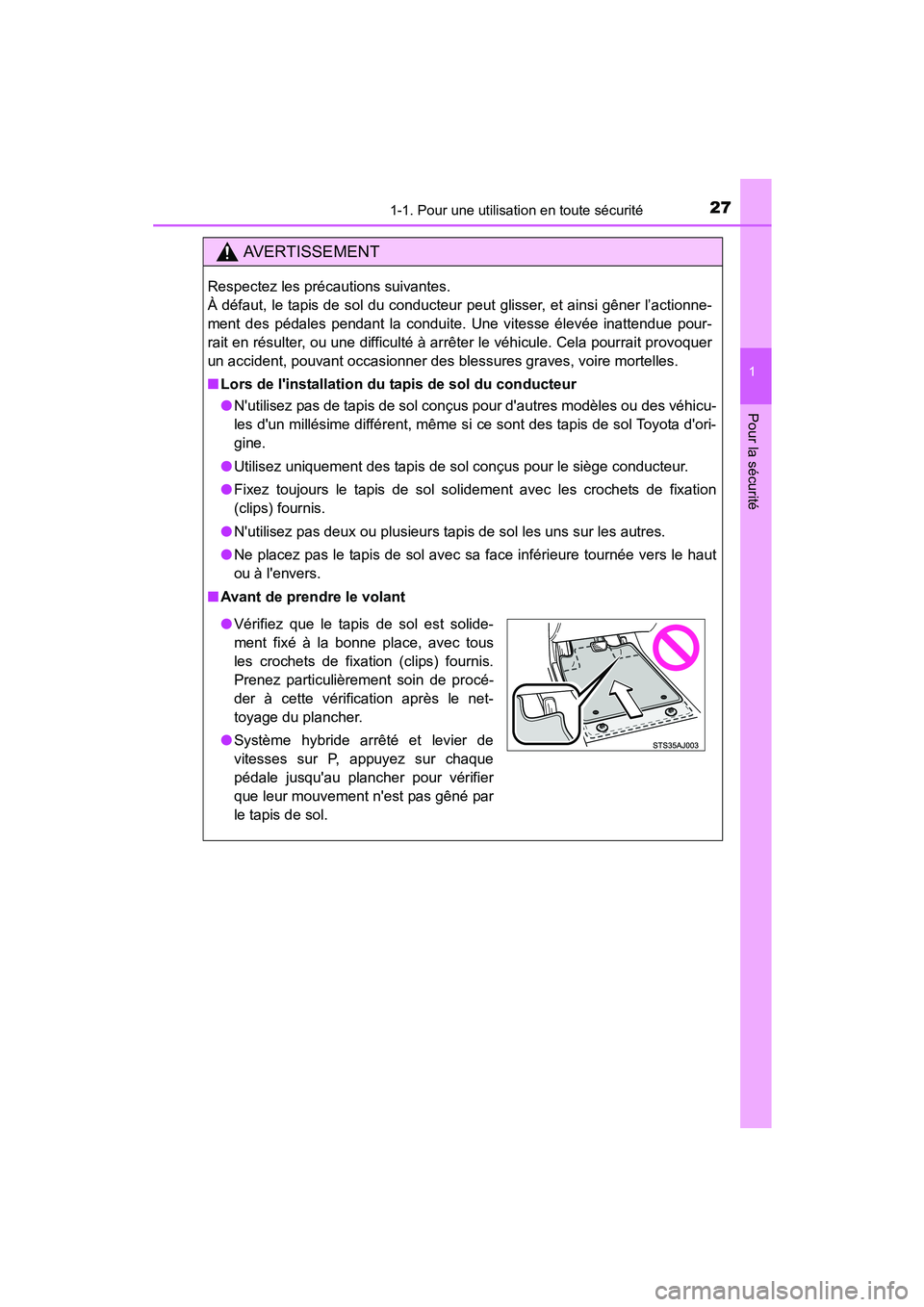 TOYOTA PRIUS C 2015 Manuel du propriétaire (in French) 271-1. Pour une utilisation en toute sécurité
1
Pour la sécurité
PRIUS c_D (OM52F72D)
AVERTISSEMENT
Respectez les précautions suivantes.
À défaut, le tapis de sol du conducteur peut glisser, e TOYOTA PRIUS C 2015 Manuel du propriétaire (in French) 271-1. Pour une utilisation en toute sécurité
1
Pour la sécurité
PRIUS c_D (OM52F72D)
AVERTISSEMENT
Respectez les précautions suivantes.
À défaut, le tapis de sol du conducteur peut glisser, e