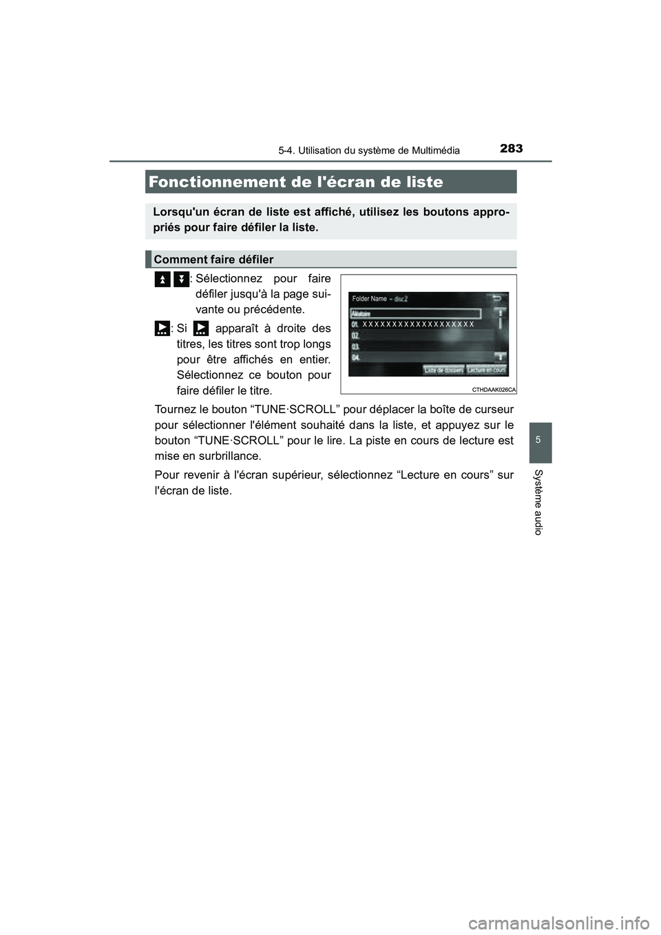 TOYOTA PRIUS C 2015  Manuel du propriétaire (in French) 2835-4. Utilisation du système de Multimédia
5
Système audio
PRIUS c_D (OM52F72D)
  : Sélectionnez pour fairedéfiler jusquà la page sui-
vante ou précédente.
: Si   apparaît à droite des ti