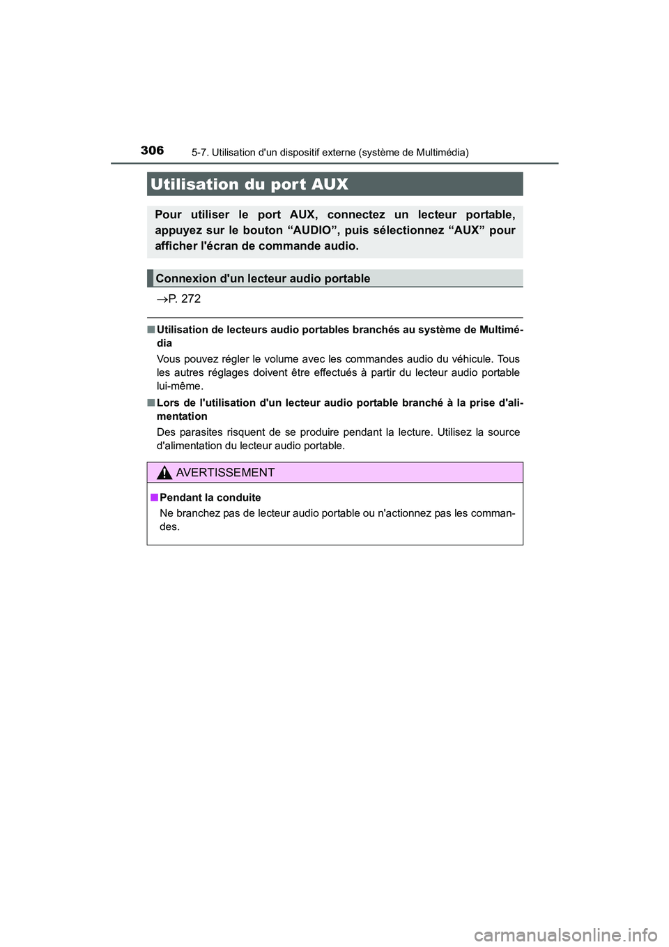 TOYOTA PRIUS C 2015  Manuel du propriétaire (in French) 3065-7. Utilisation dun dispositif externe (système de Multimédia)
PRIUS c_D (OM52F72D)
→P.  2 7 2
■Utilisation de lecteurs audio portab les branchés au système de Multimé-
dia
Vous pouvez r