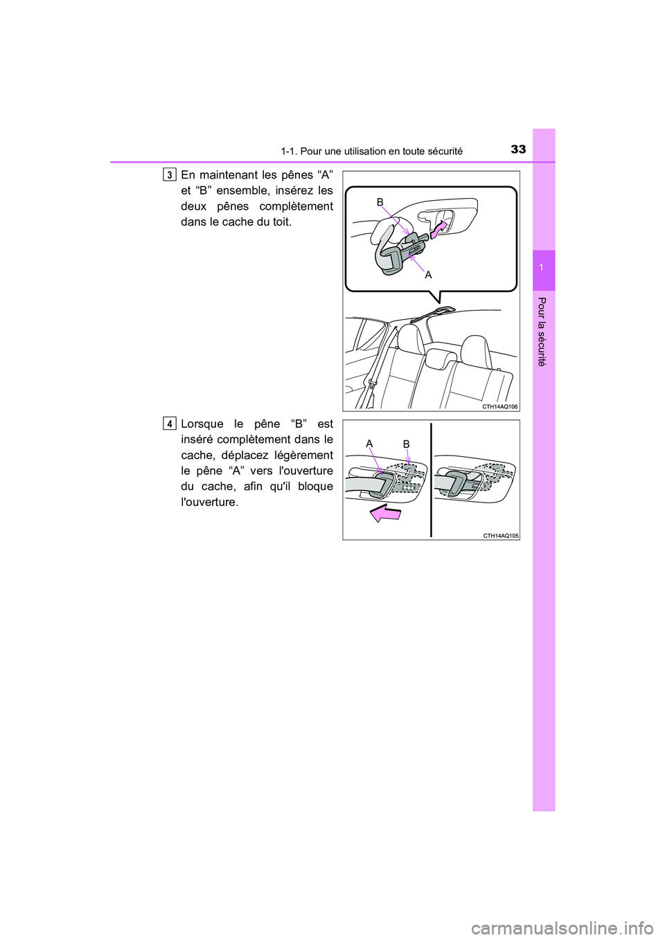 TOYOTA PRIUS C 2015 Manuel du propriétaire (in French) 331-1. Pour une utilisation en toute sécurité
1
Pour la sécurité
PRIUS c_D (OM52F72D)
En maintenant les pênes “A”
et “B” ensemble, insérez les
deux pênes complètement
dans le cache du TOYOTA PRIUS C 2015 Manuel du propriétaire (in French) 331-1. Pour une utilisation en toute sécurité
1
Pour la sécurité
PRIUS c_D (OM52F72D)
En maintenant les pênes “A”
et “B” ensemble, insérez les
deux pênes complètement
dans le cache du