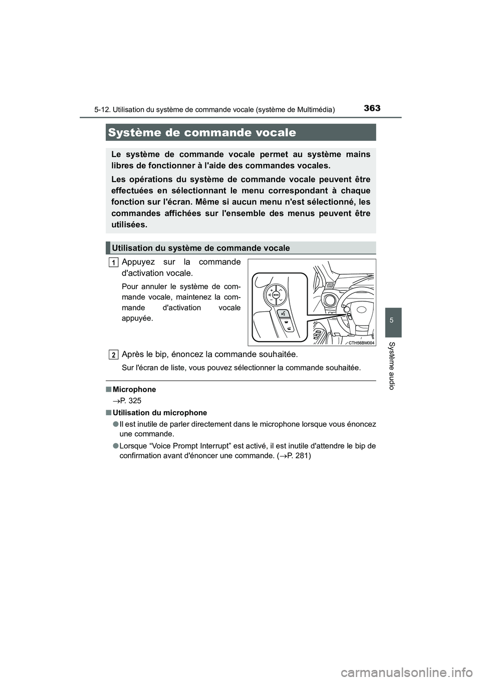 TOYOTA PRIUS C 2015  Manuel du propriétaire (in French) 363
5
Système audio
PRIUS c_D (OM52F72D)
5-12. Utilisation du système de commande vocale (système de Multimédia)
Appuyez sur la commande
dactivation vocale.
Pour annuler le système de com-
mande