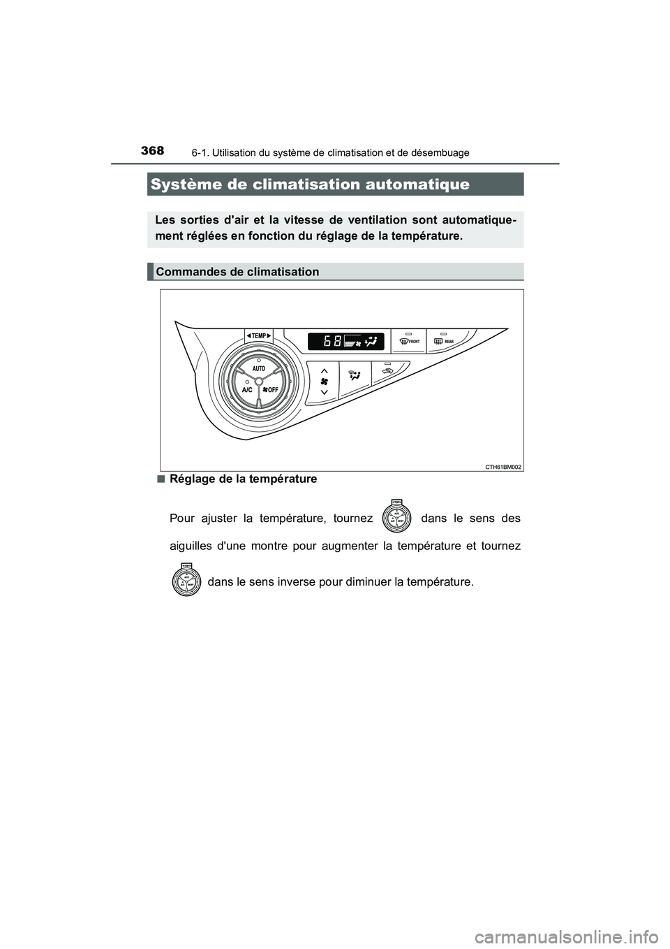 TOYOTA PRIUS C 2015  Manuel du propriétaire (in French) 368
PRIUS c_D (OM52F72D)
6-1. Utilisation du système de climatisation et de désembuage
■Réglage de la température
Pour ajuster la température, tournez   dans le sens des
aiguilles dune montre 